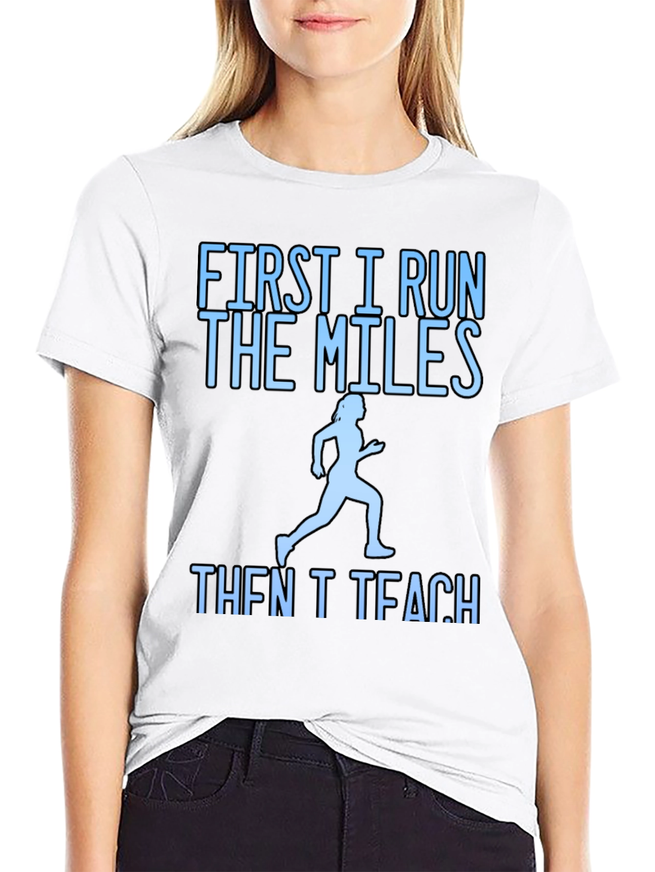 First I Run The Miles Then I Teach T-Shirt