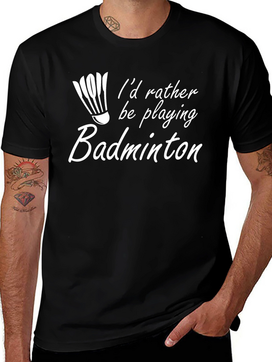 Badminton Player T-Shirt - Id Rather Be Playing