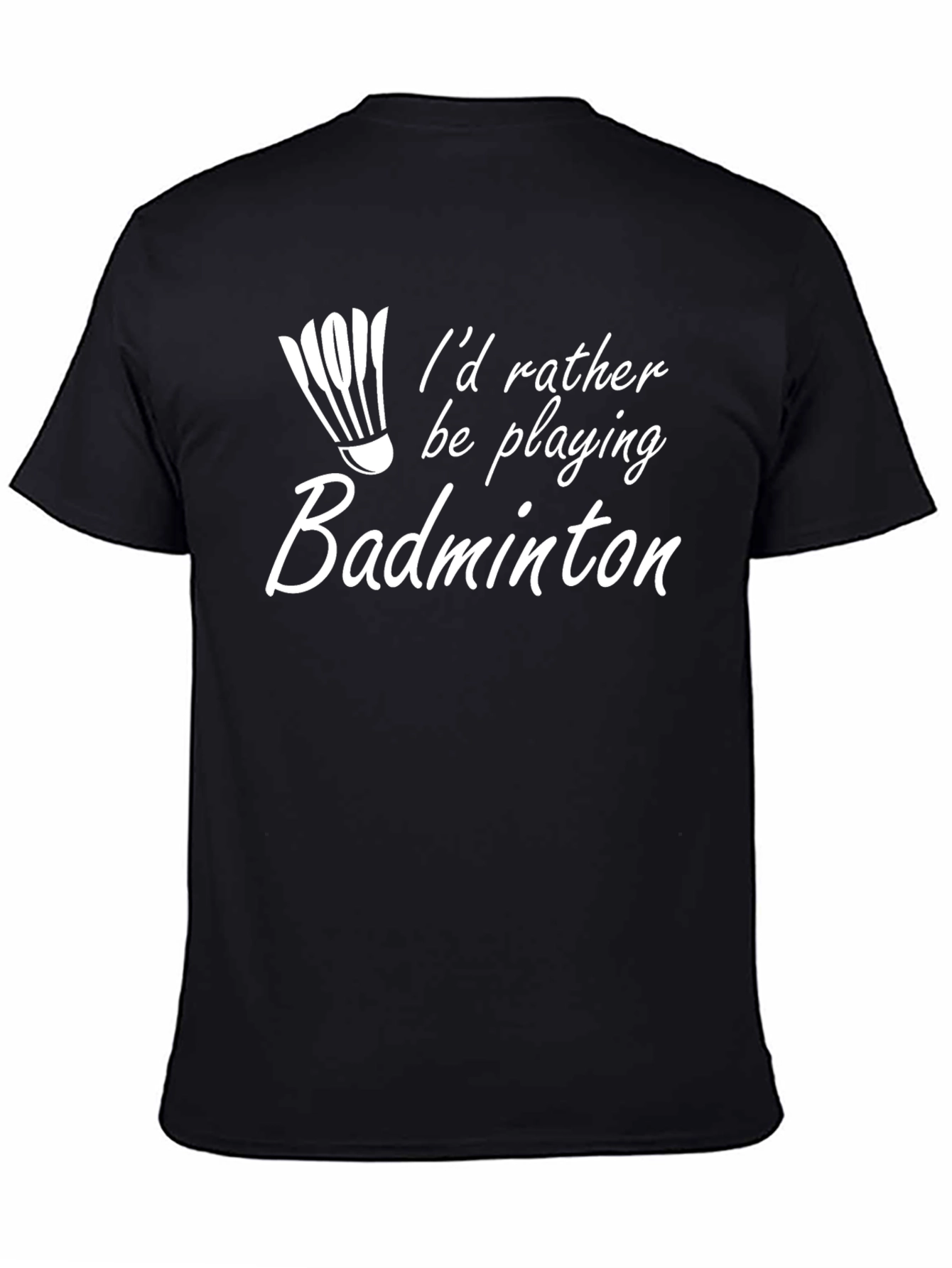 Badminton Player T-Shirt - Id Rather Be Playing