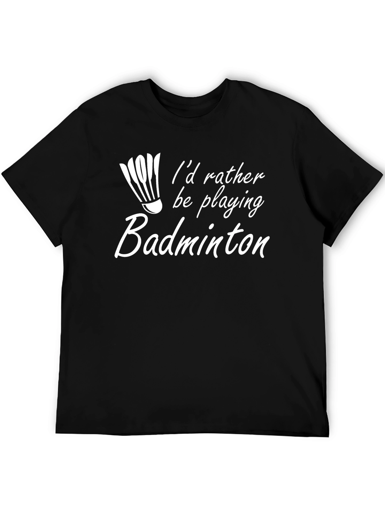 Badminton Player T-Shirt - Id Rather Be Playing
