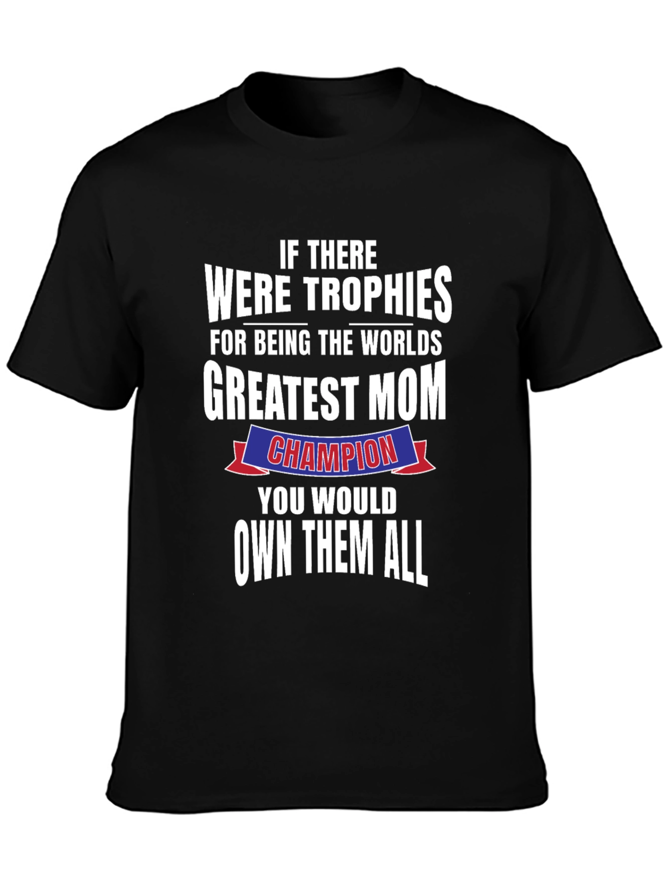 Greatest Mom Champion T-Shirt - Perfect Mothers Day Gift