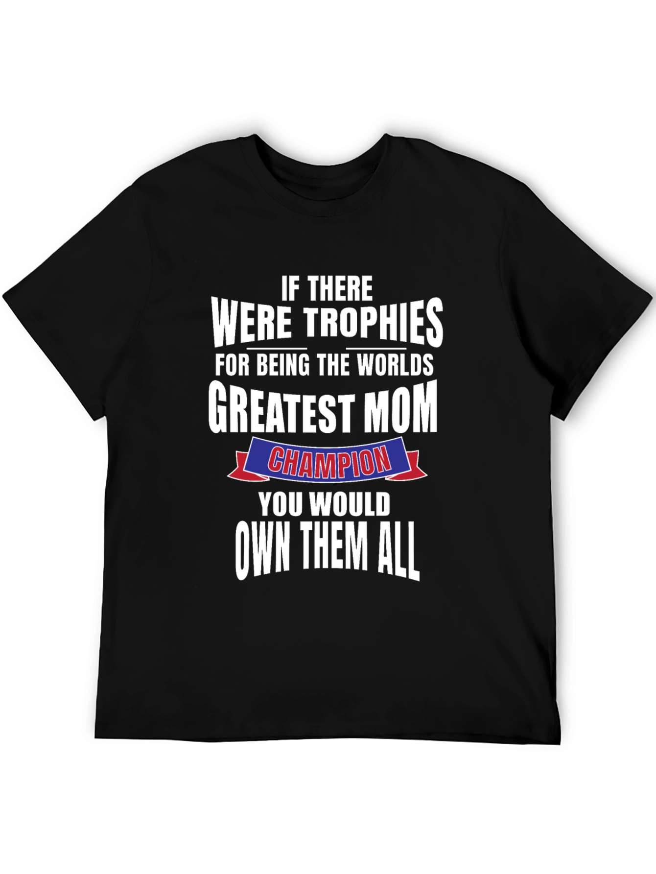 Greatest Mom Champion T-Shirt - Perfect Mothers Day Gift