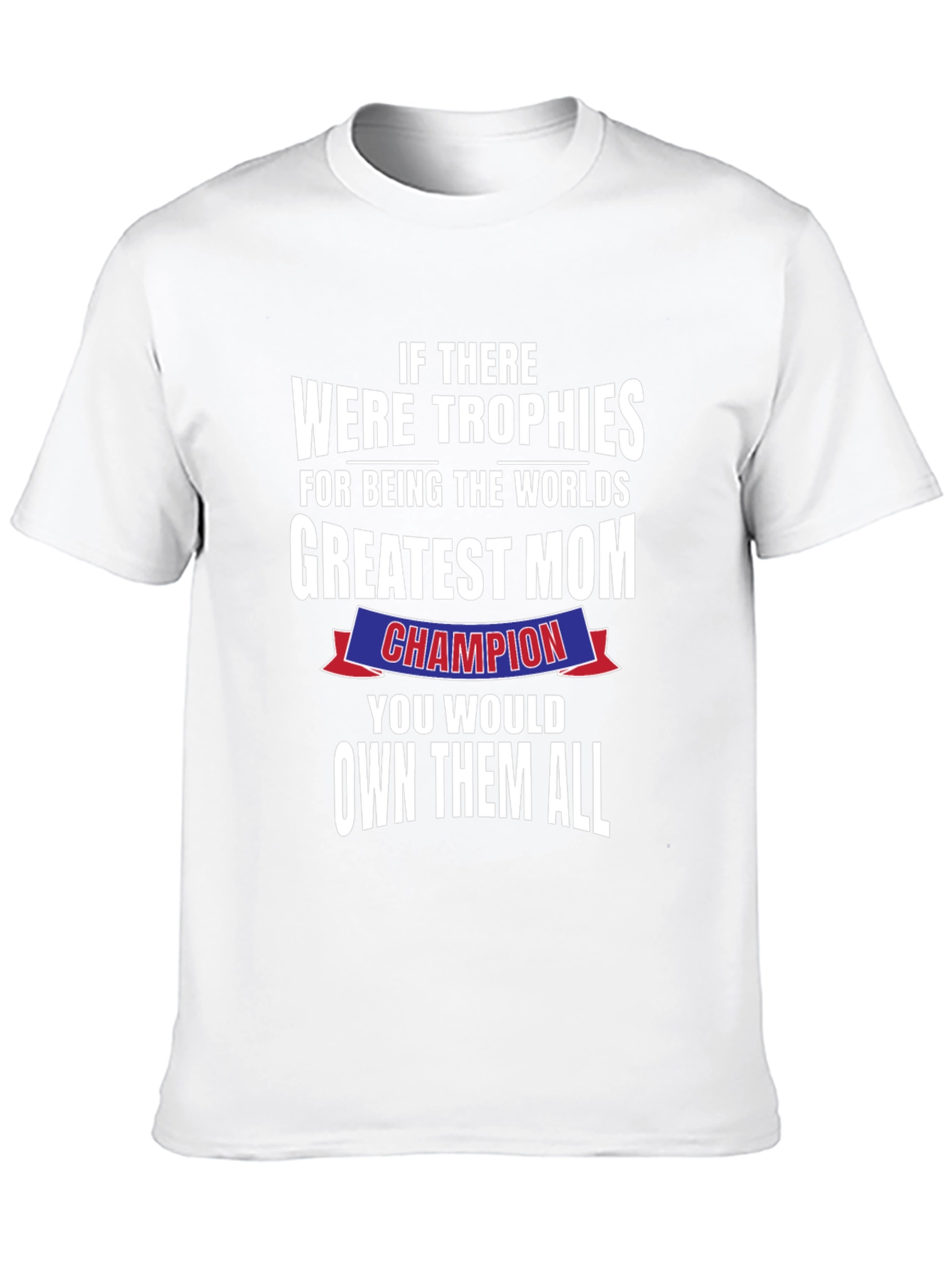 Greatest Mom Champion T-Shirt - Perfect Mothers Day Gift