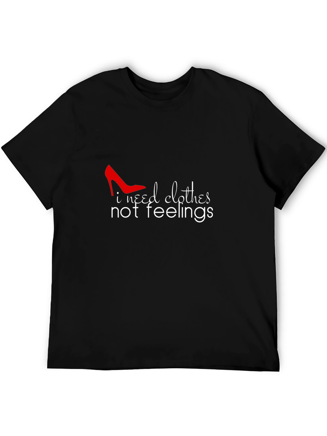 I Need Clothes Not Feelings Graphic Tee