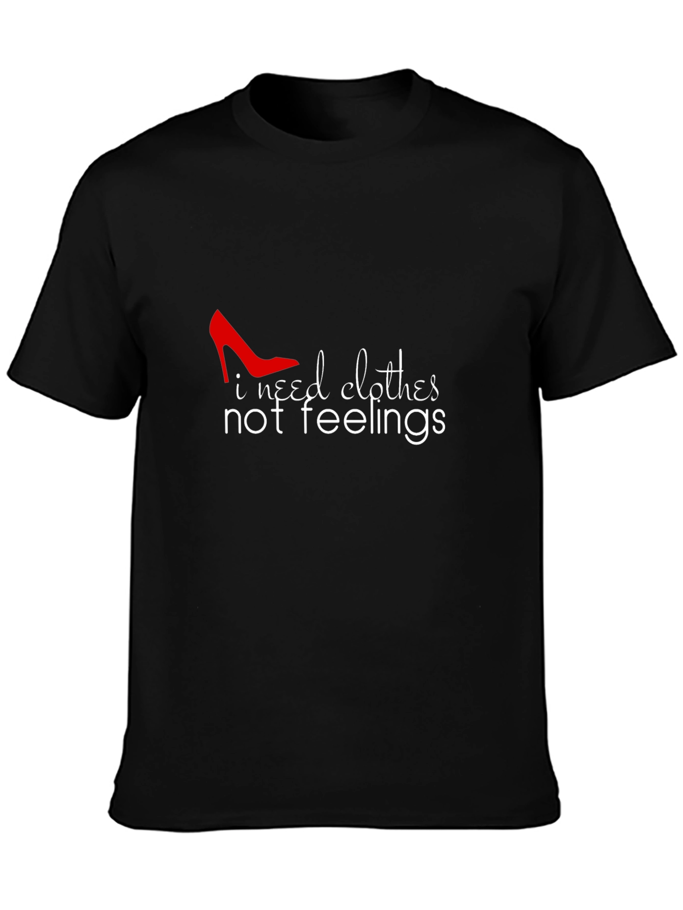 I Need Clothes Not Feelings Graphic Tee
