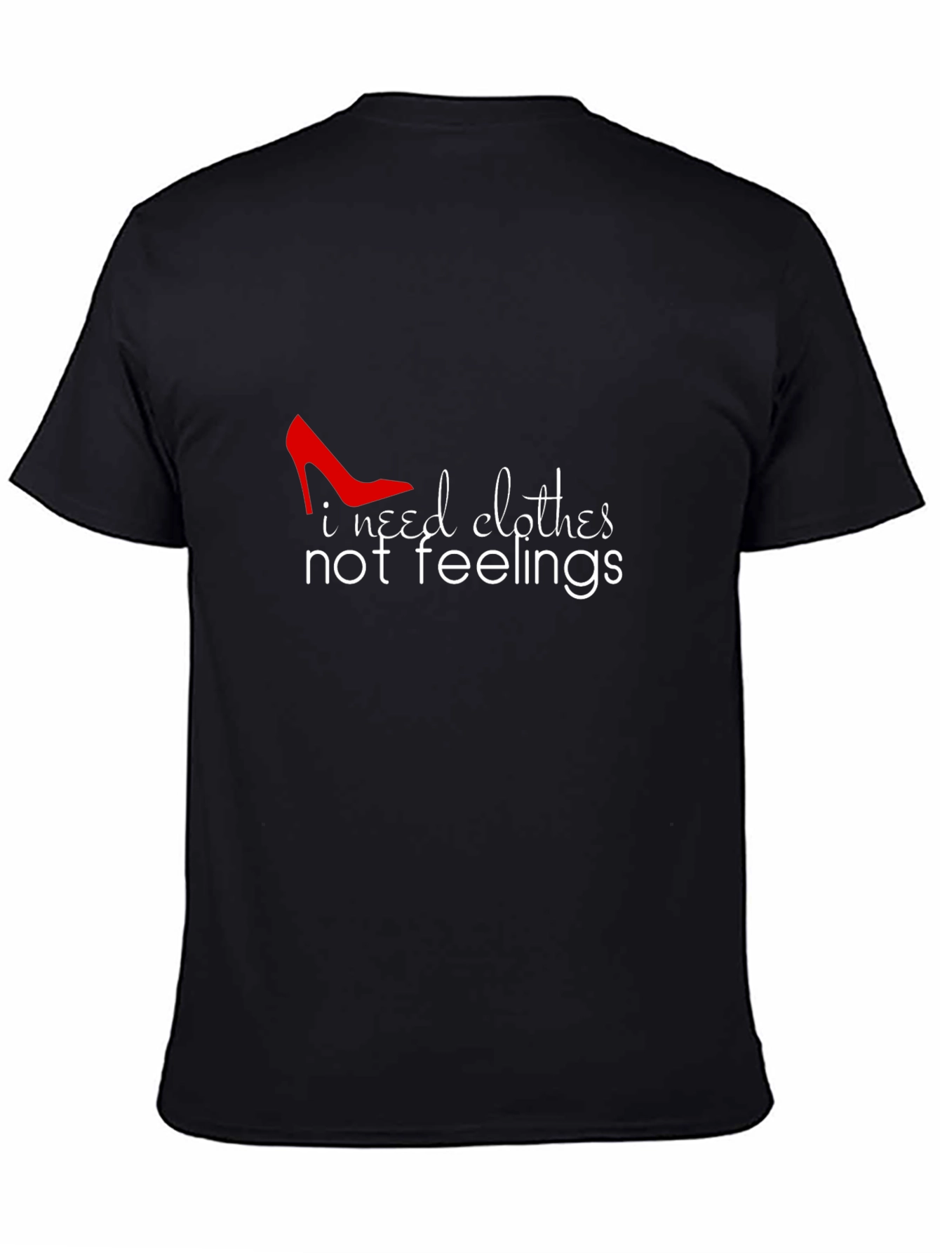I Need Clothes Not Feelings Graphic Tee