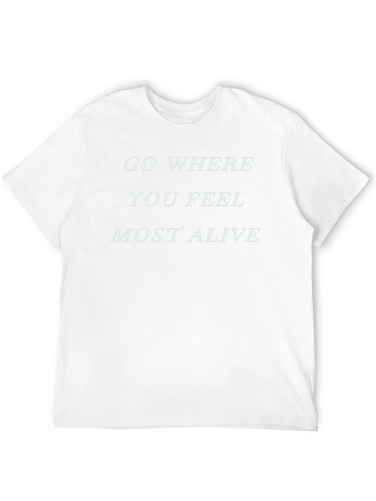 Inspirational Graphic Tee - Go Where You Feel Most Alive