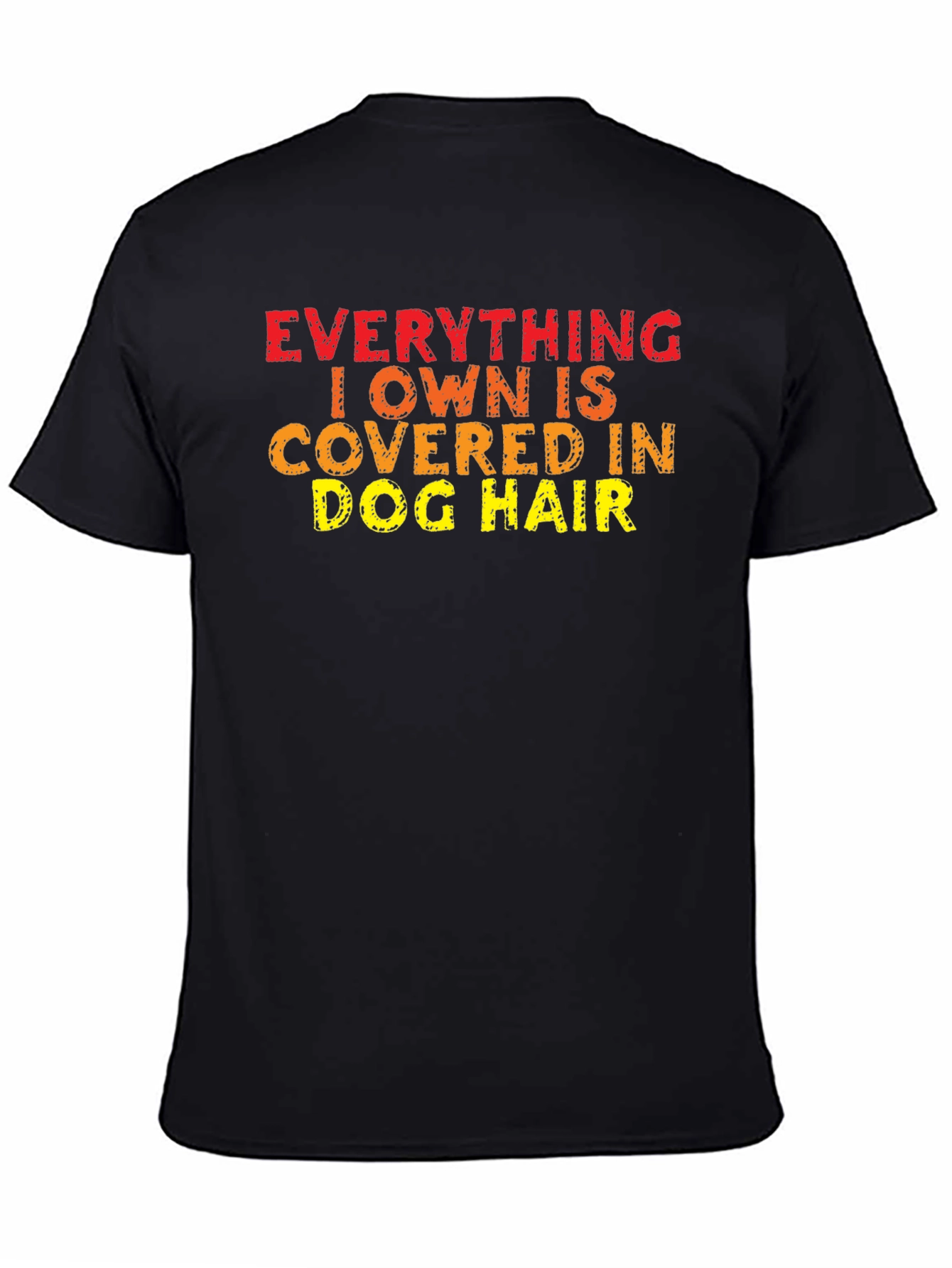 Everything I Own is Covered in Dog Hair T-Shirt