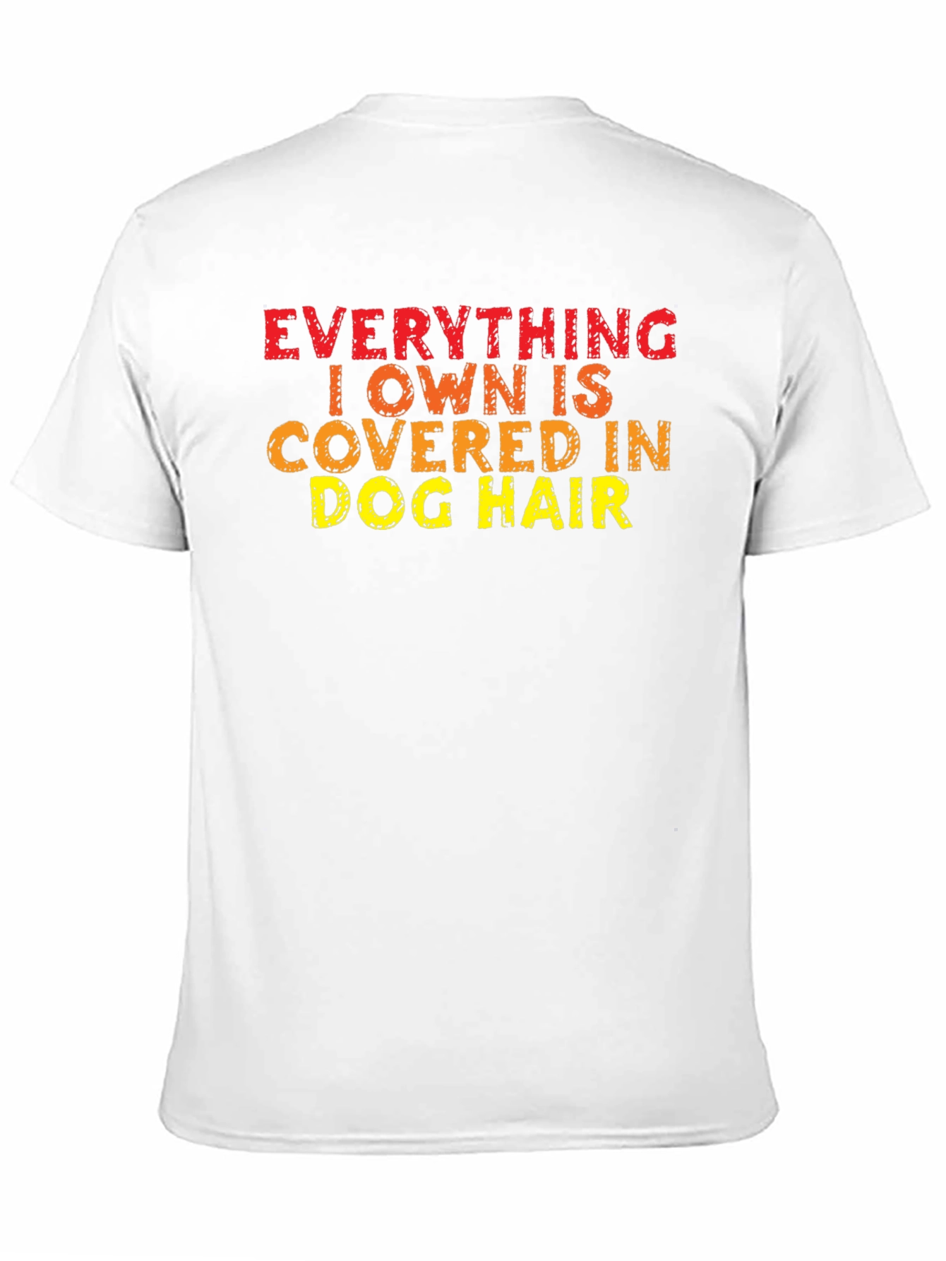 Everything I Own is Covered in Dog Hair T-Shirt