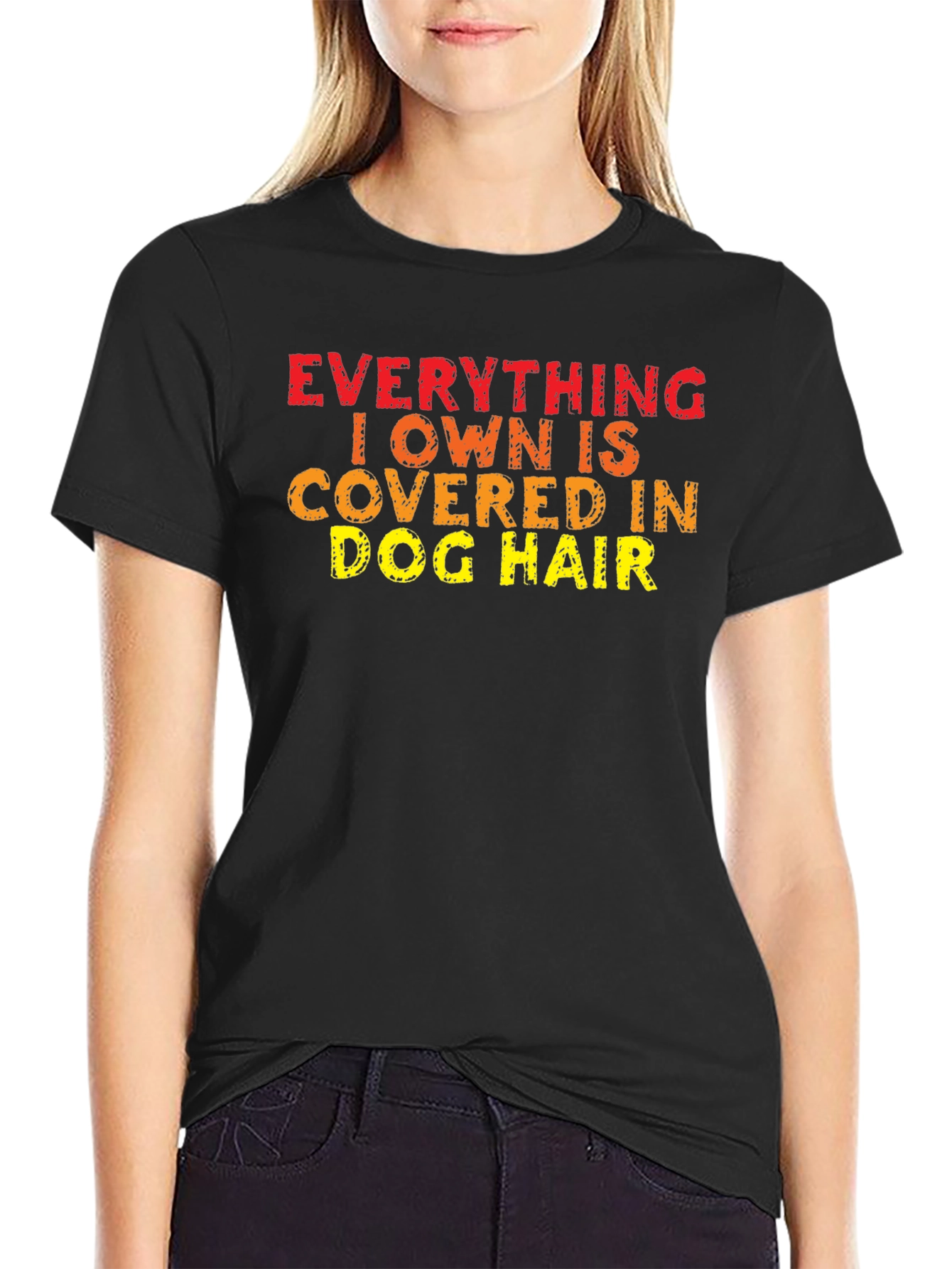 Everything I Own is Covered in Dog Hair T-Shirt