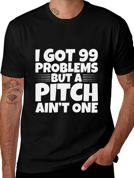 99 Problems But a Pitch Aint One T-Shirt