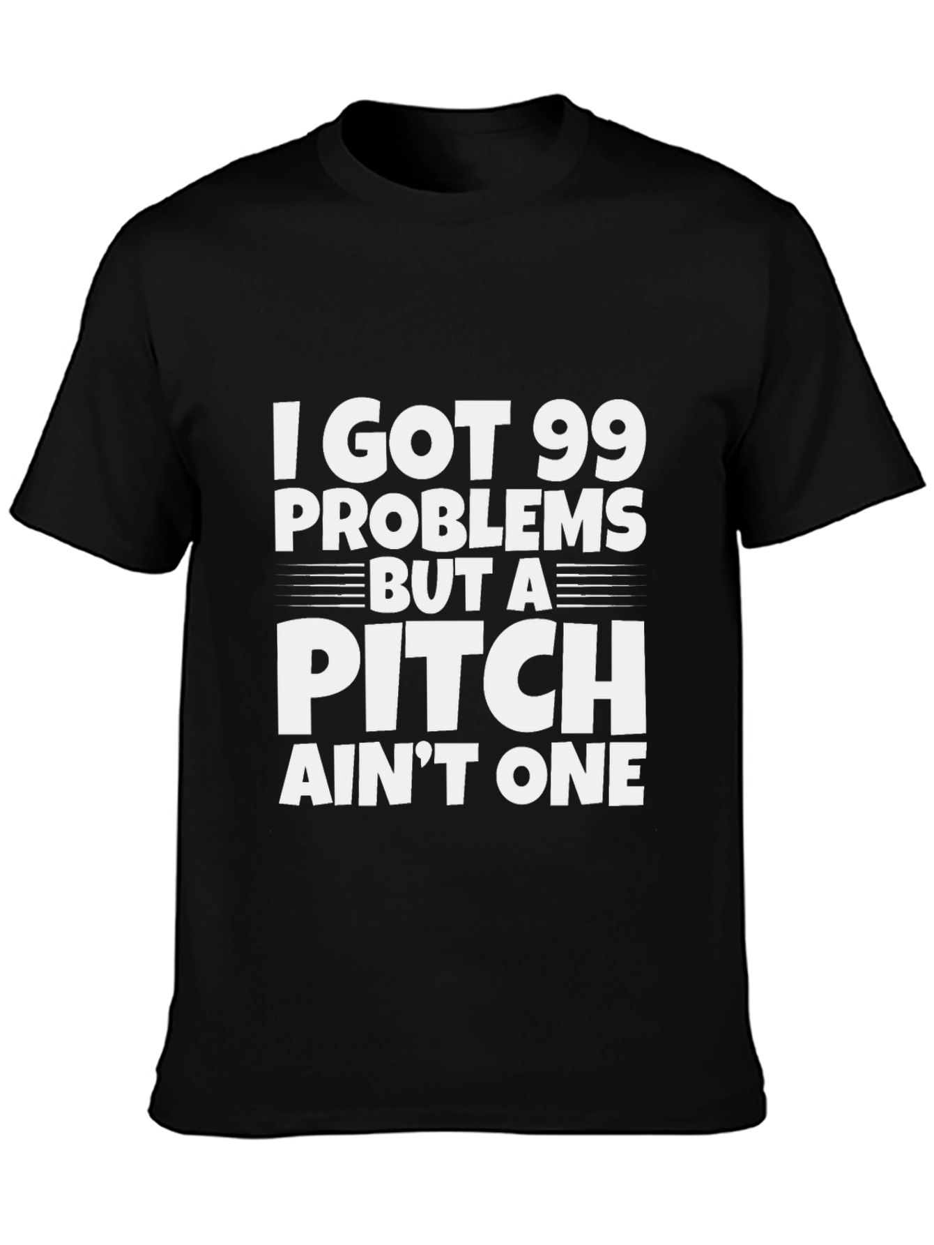 99 Problems But a Pitch Aint One T-Shirt