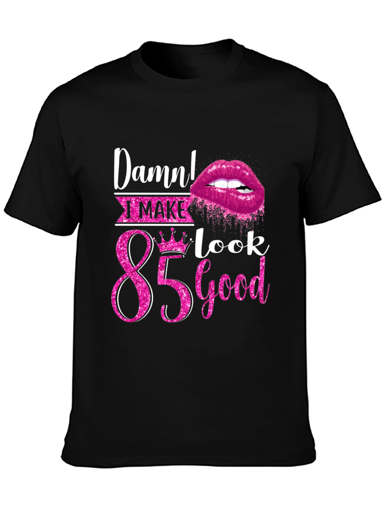 Damn! I Make 85 Look Good T-Shirt