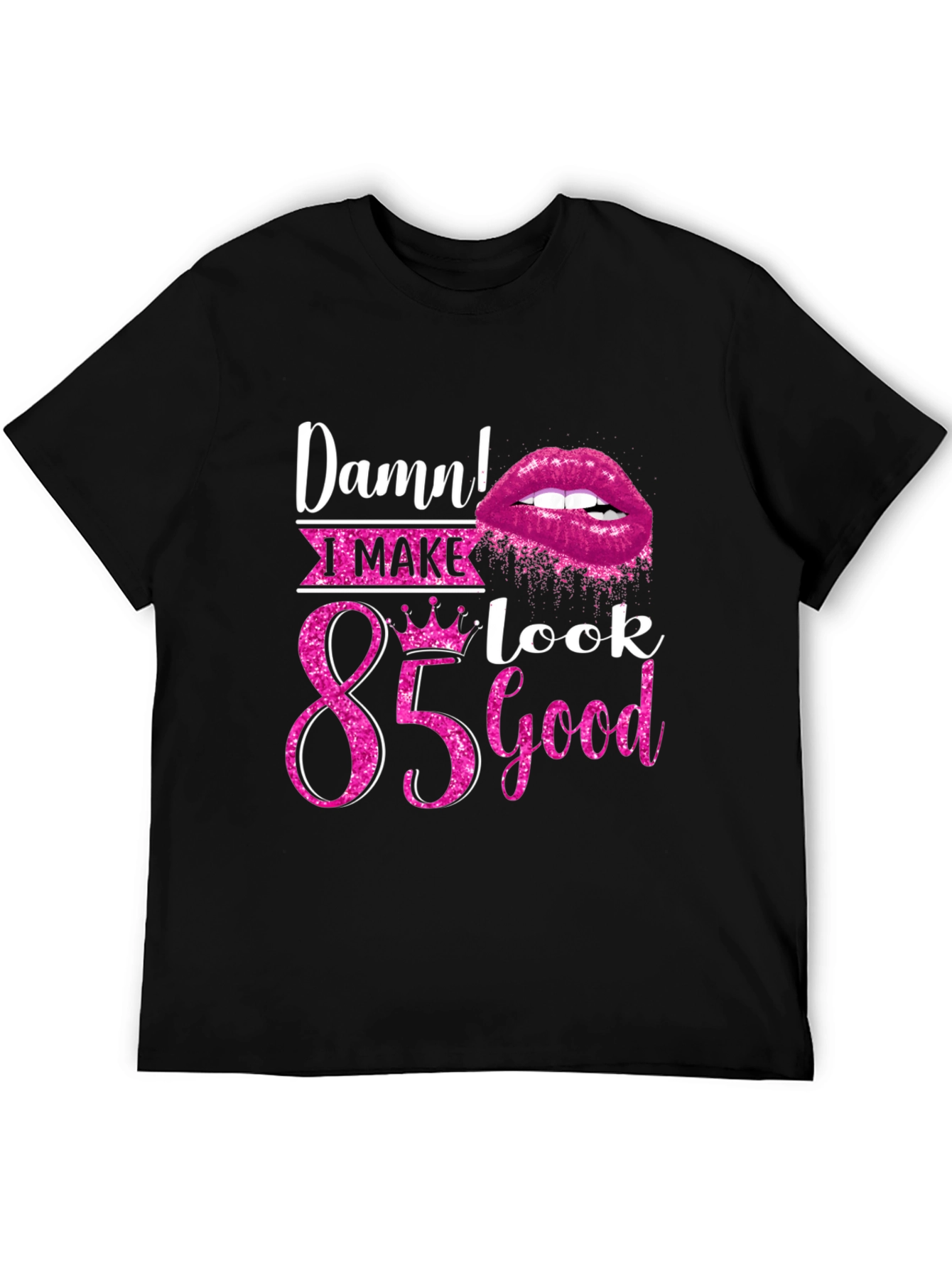Damn! I Make 85 Look Good T-Shirt