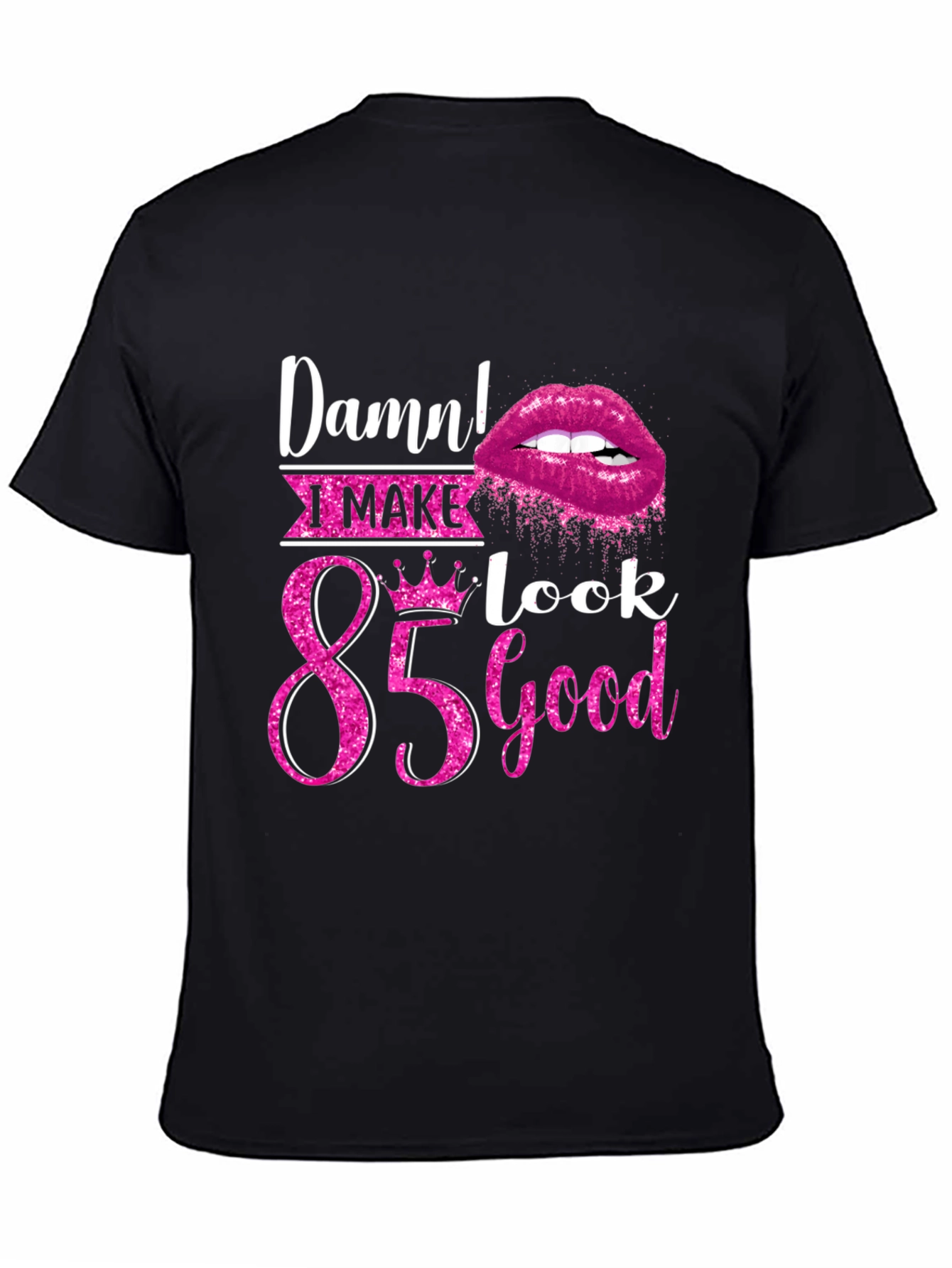 Damn! I Make 85 Look Good T-Shirt