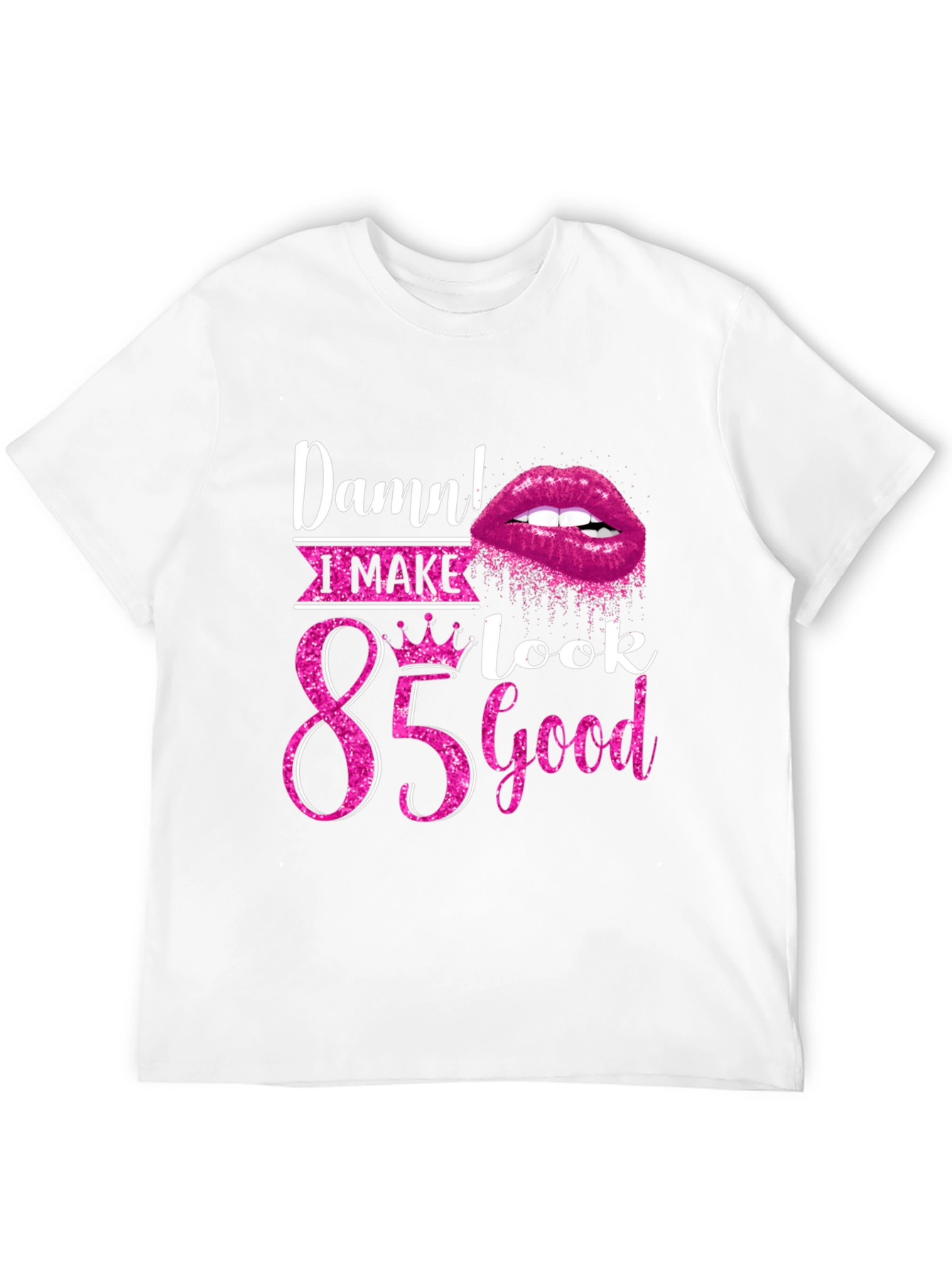 Damn! I Make 85 Look Good T-Shirt
