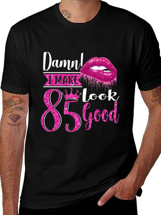 Damn! I Make 85 Look Good T-Shirt