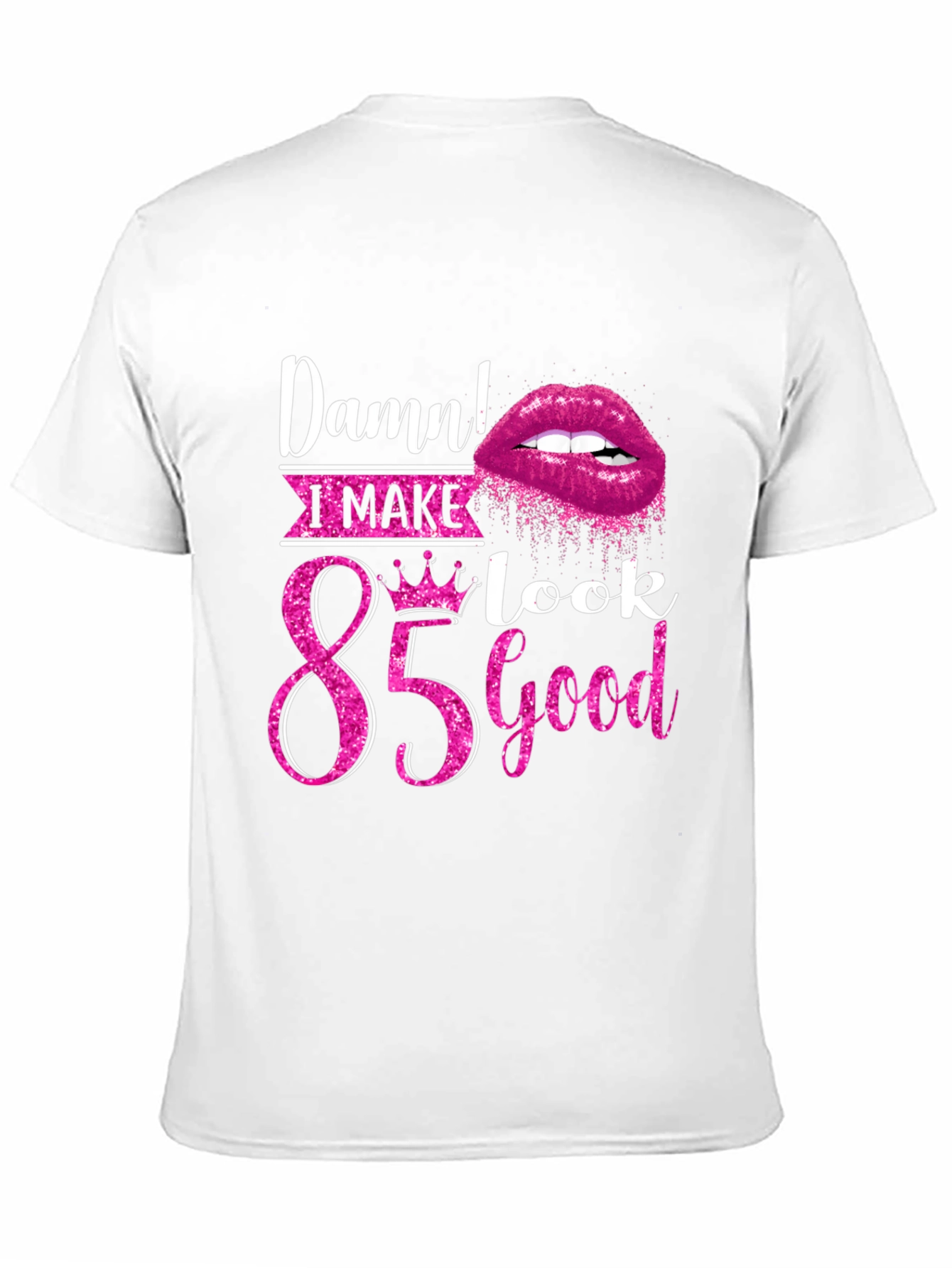 Damn! I Make 85 Look Good T-Shirt