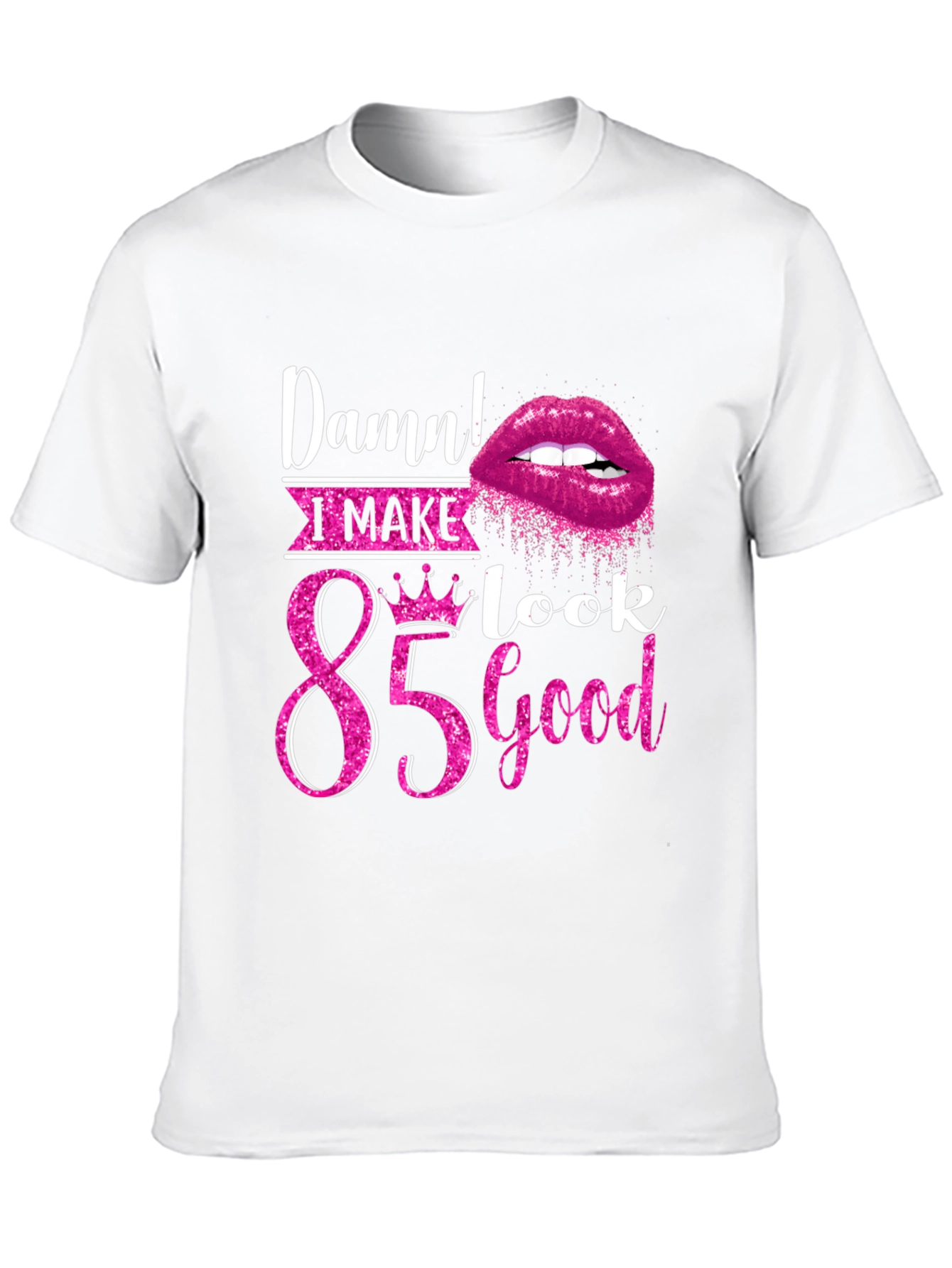 Damn! I Make 85 Look Good T-Shirt