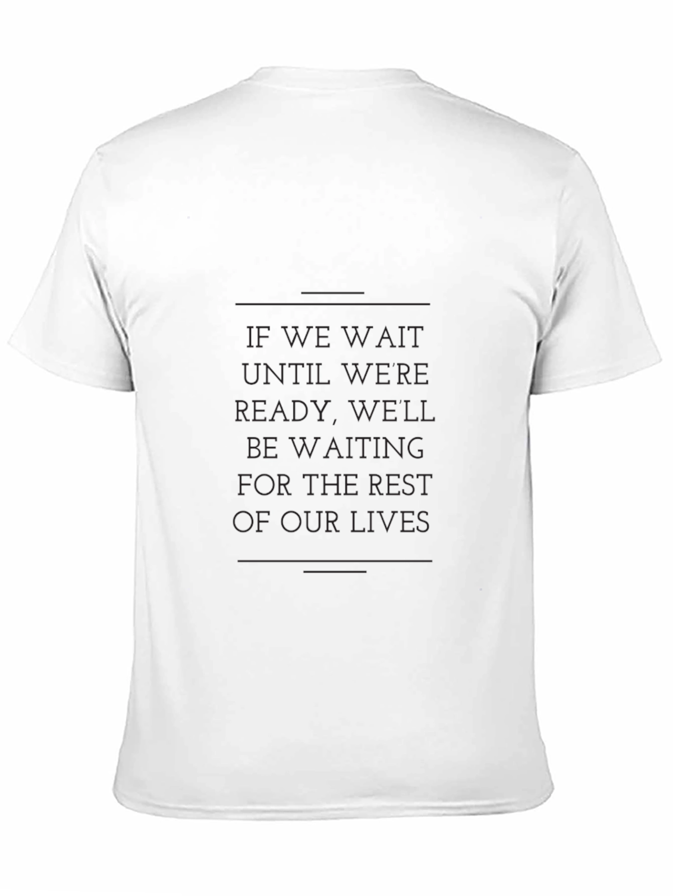 Motivational Graphic Tee - If We Wait Quote