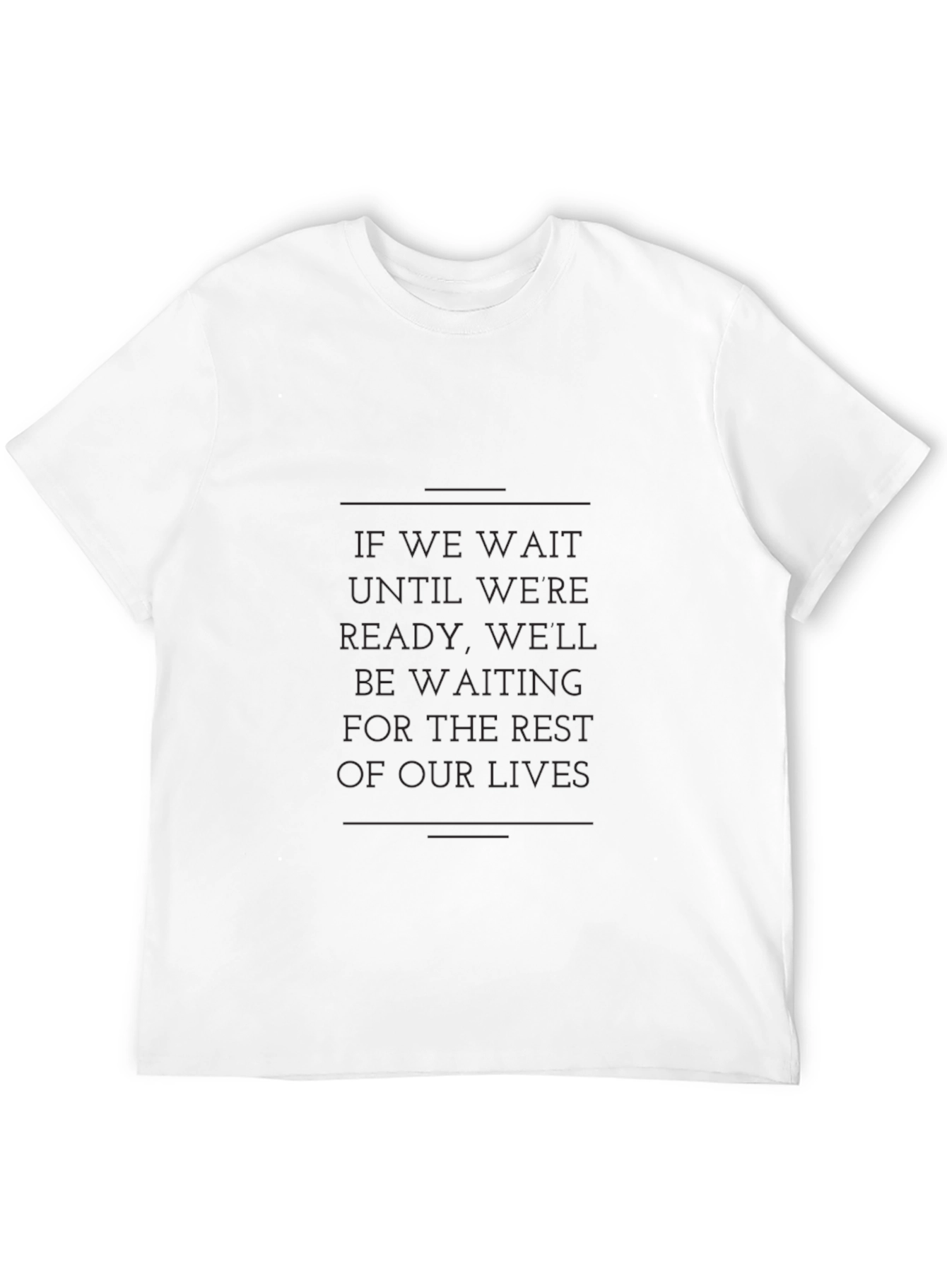 Motivational Graphic Tee - If We Wait Quote