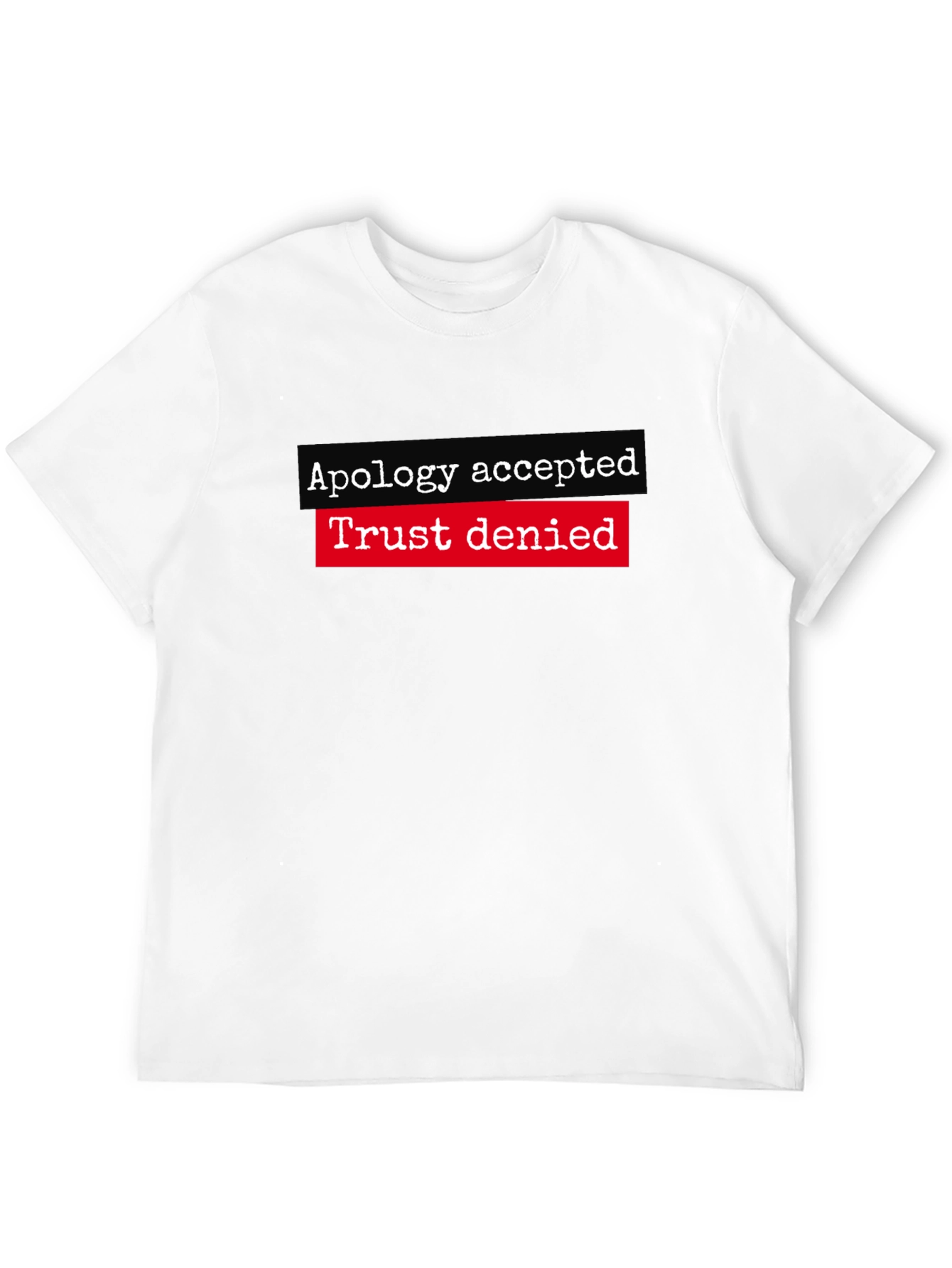 Apology Accepted Trust Denied Graphic Tee