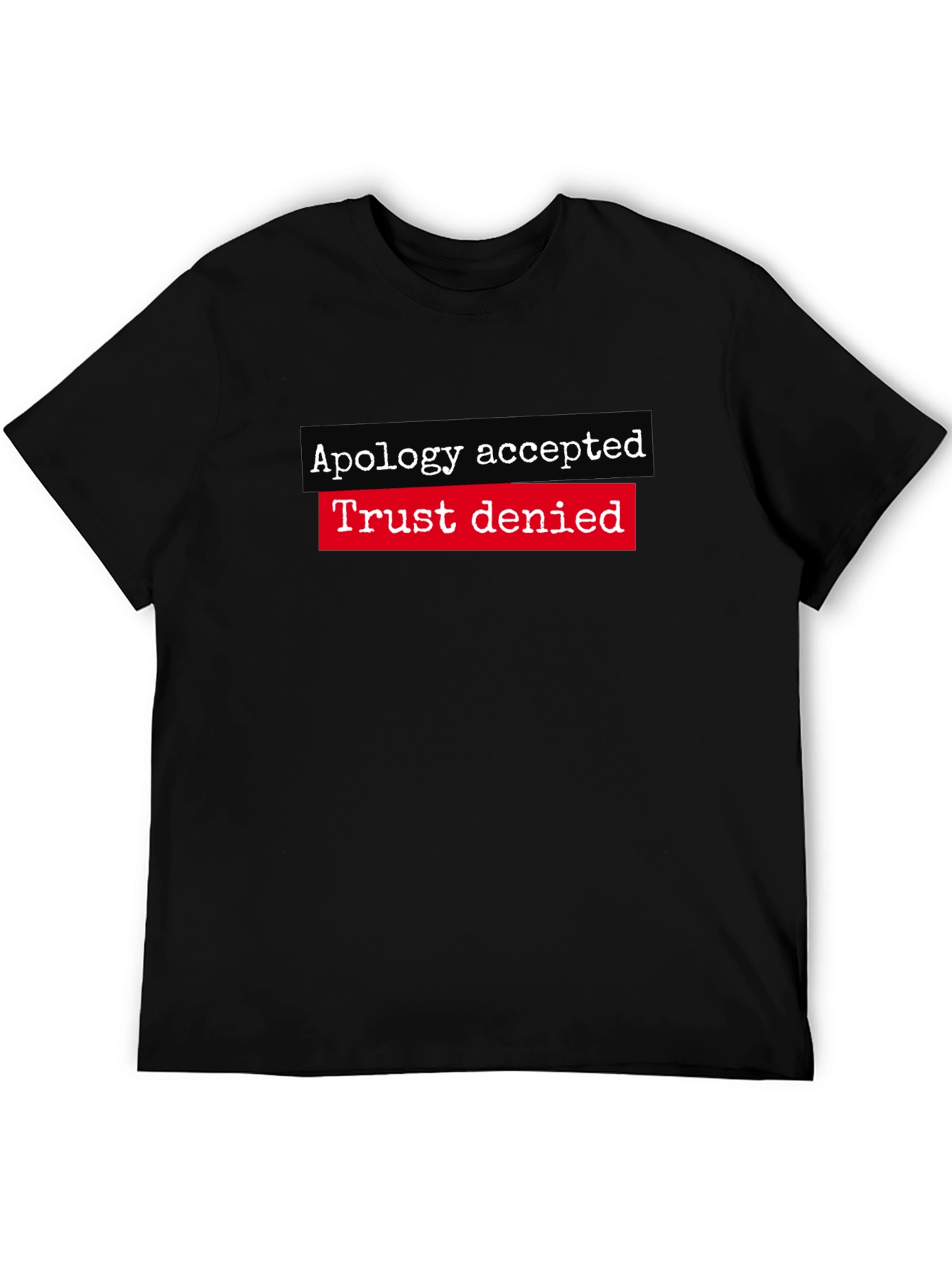 Apology Accepted Trust Denied Graphic Tee
