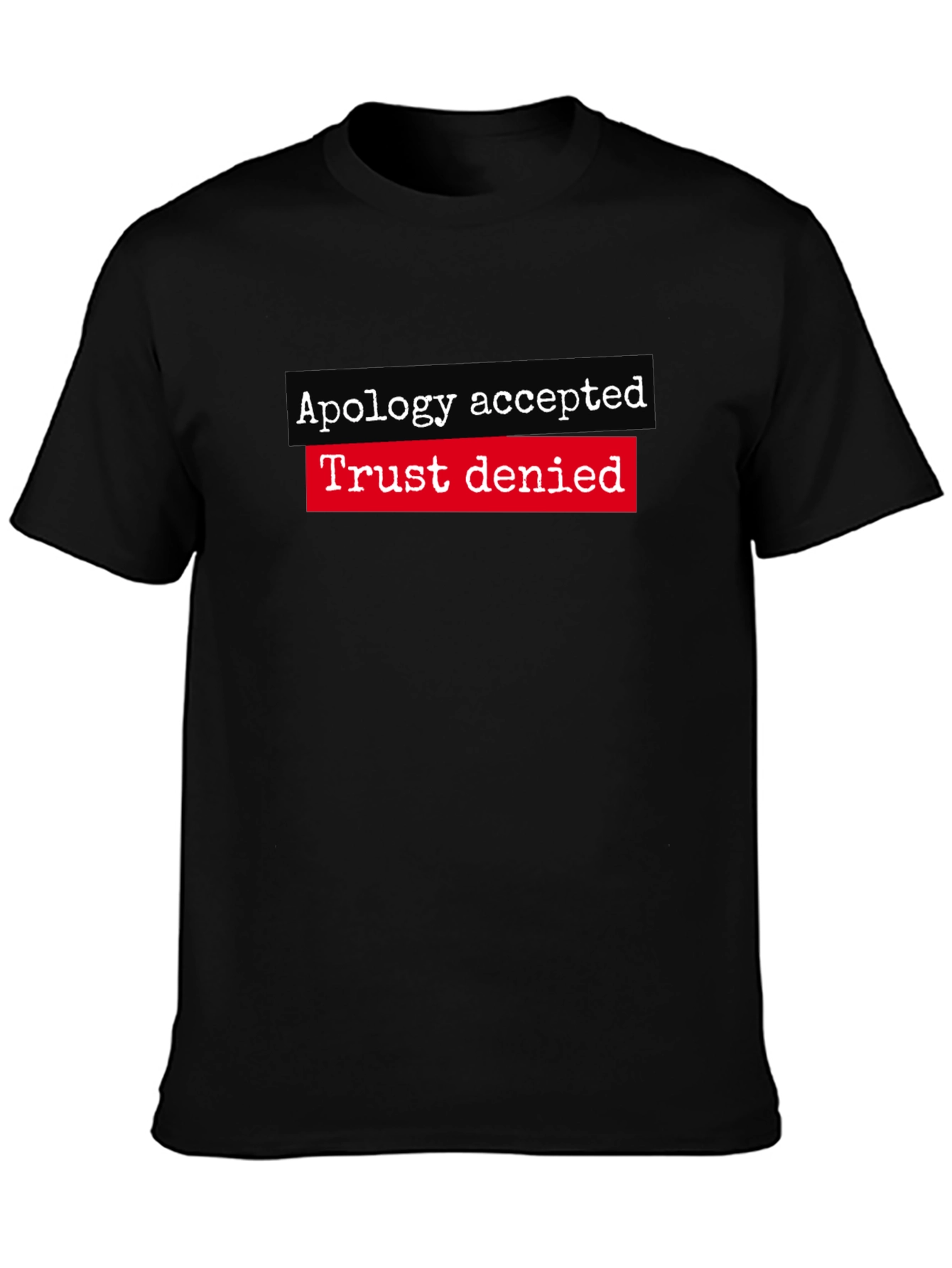 Apology Accepted Trust Denied Graphic Tee