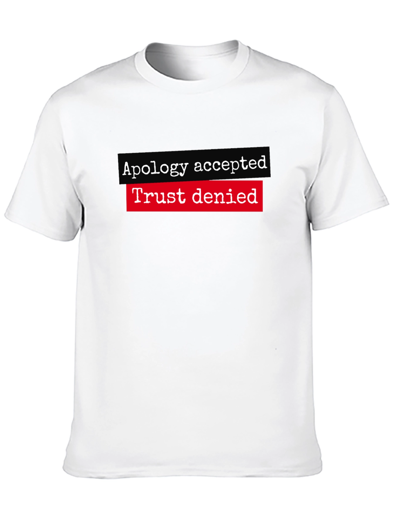 Apology Accepted Trust Denied Graphic Tee