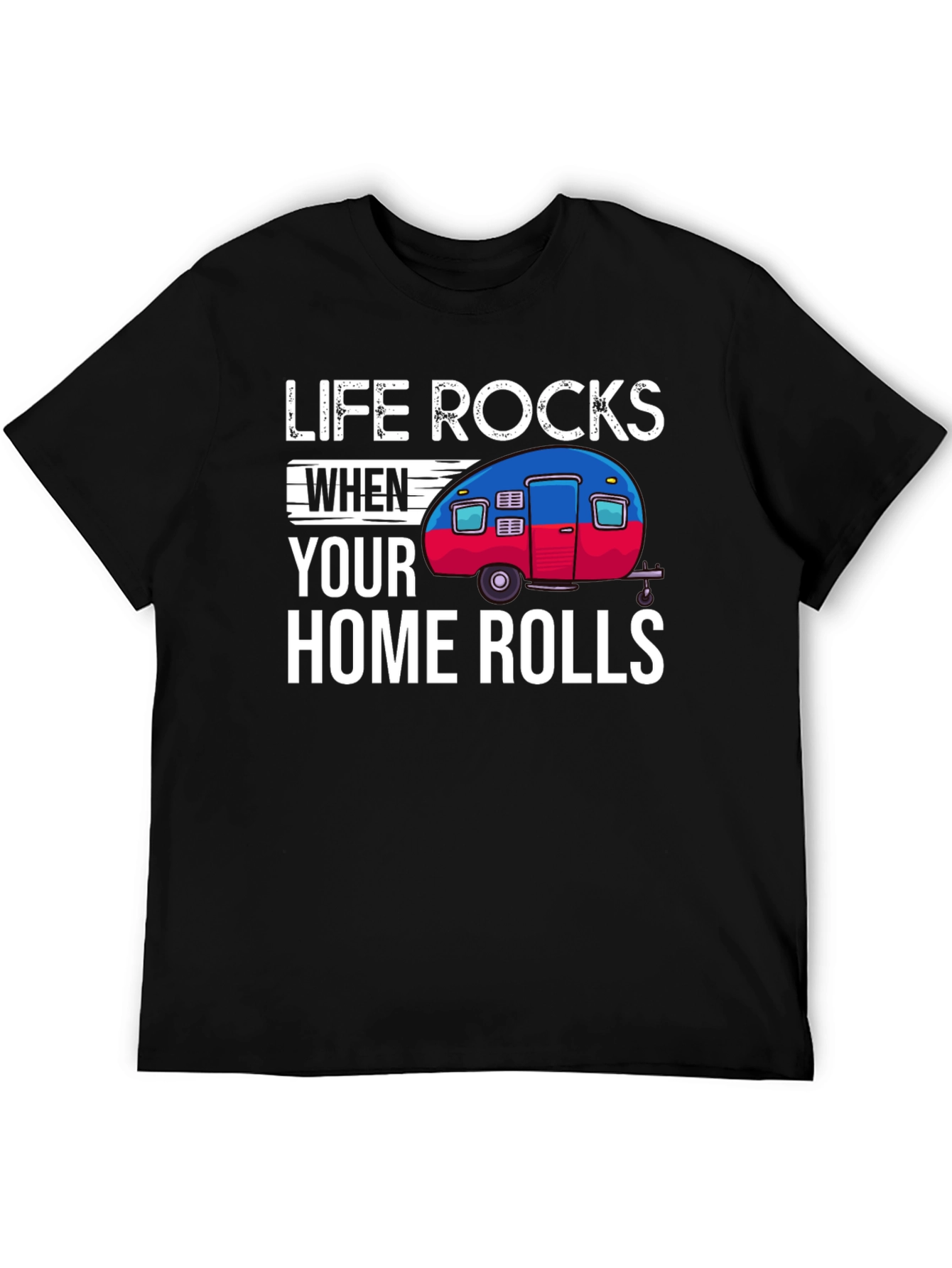 Life Rocks When Your Home Rolls T-Shirt