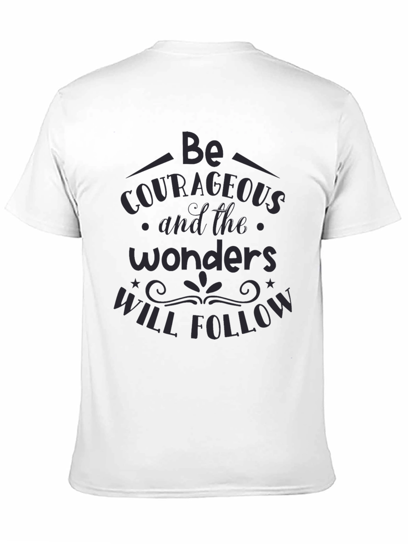 Be Courageous Graphic T-Shirt - Inspiring Quote Tee
