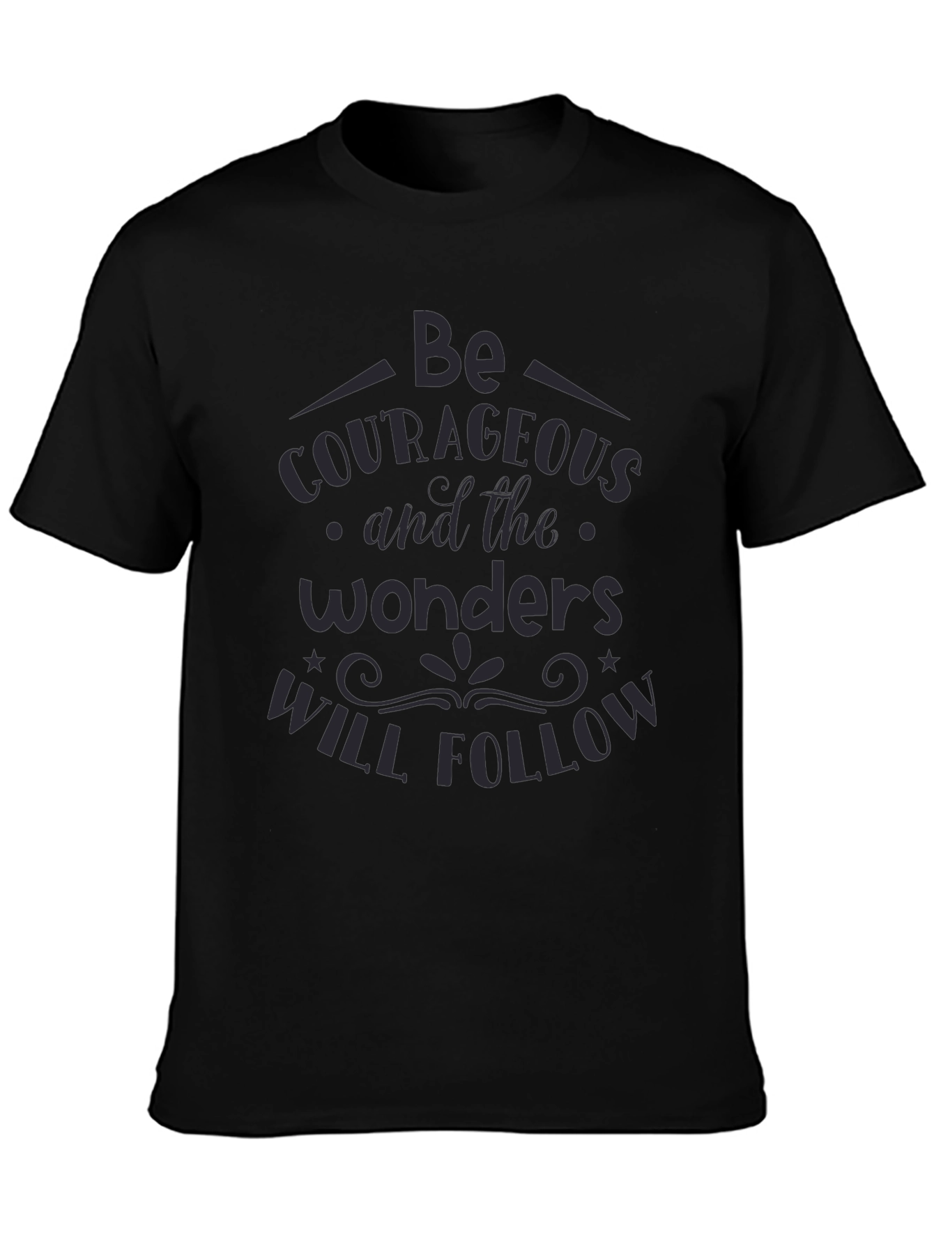 Be Courageous Graphic T-Shirt - Inspiring Quote Tee