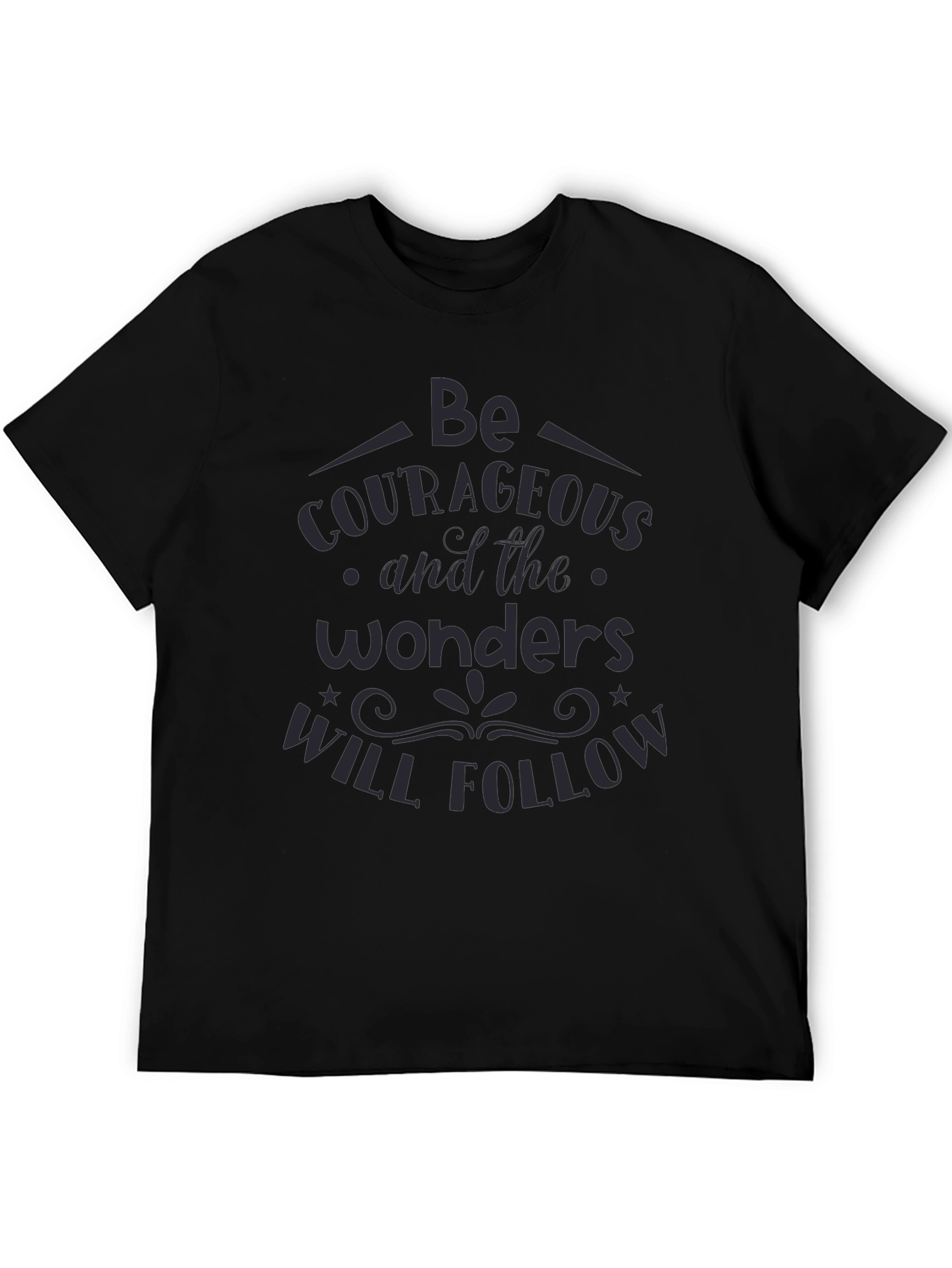 Be Courageous Graphic T-Shirt - Inspiring Quote Tee