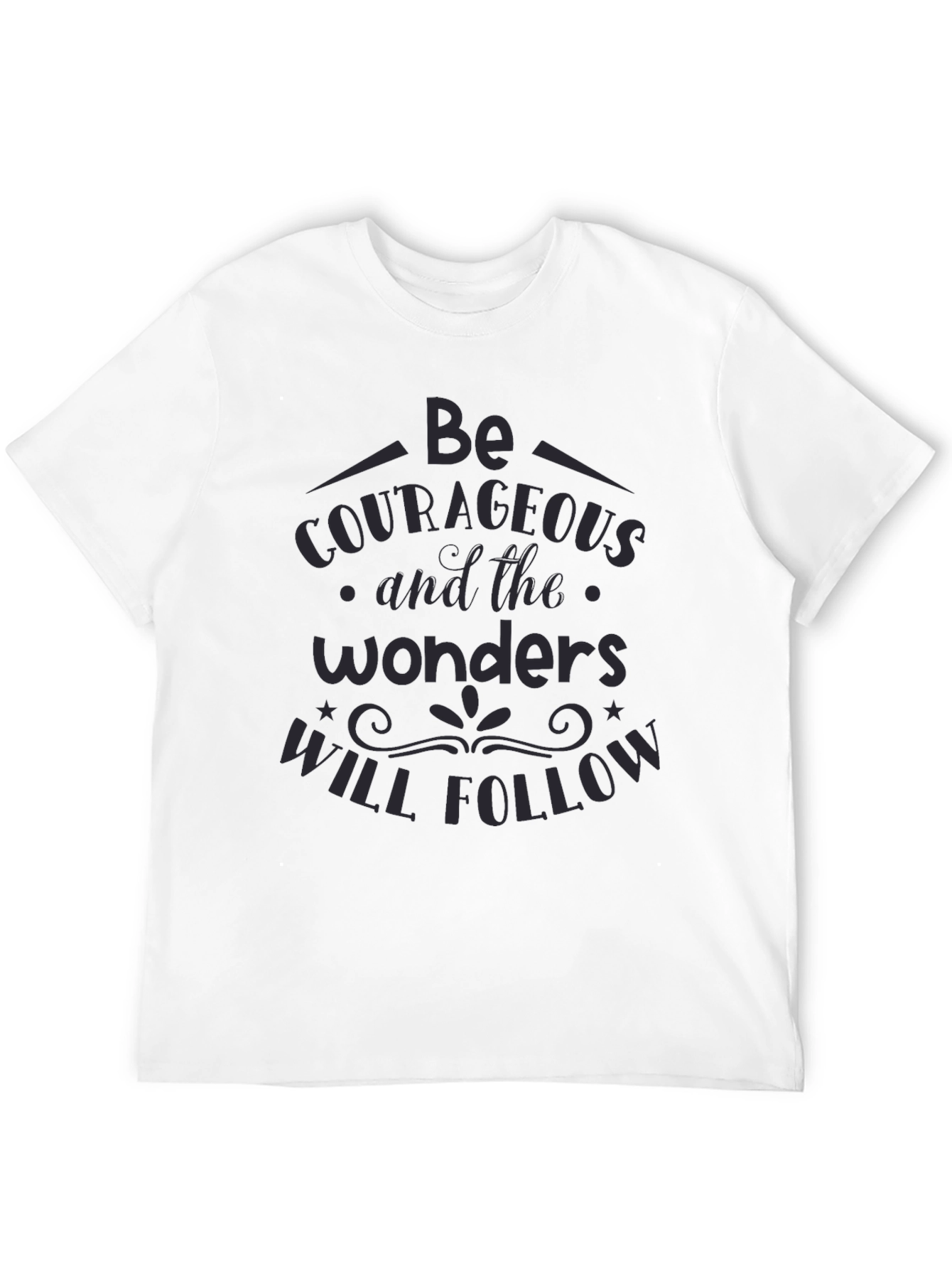 Be Courageous Graphic T-Shirt - Inspiring Quote Tee