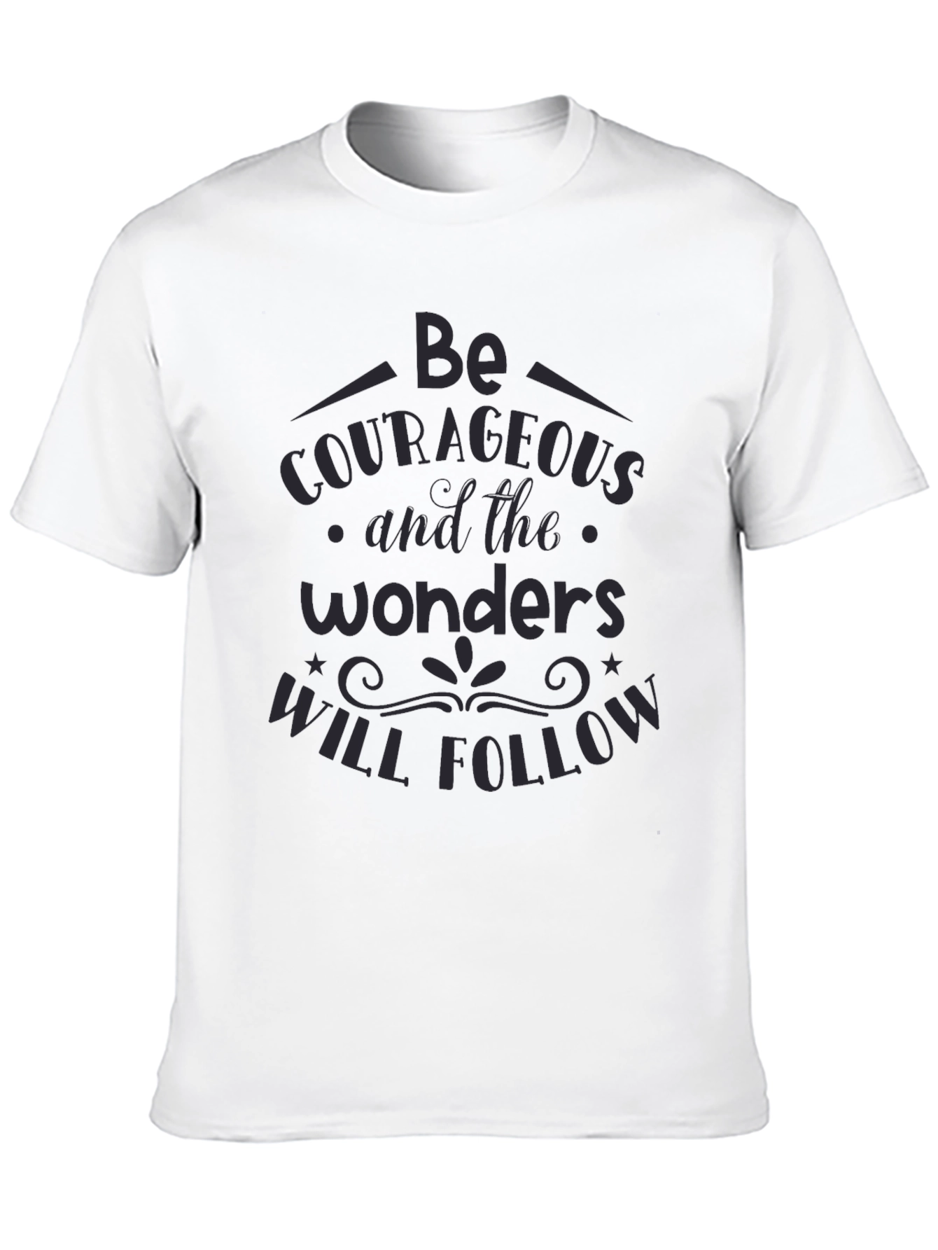 Be Courageous Graphic T-Shirt - Inspiring Quote Tee