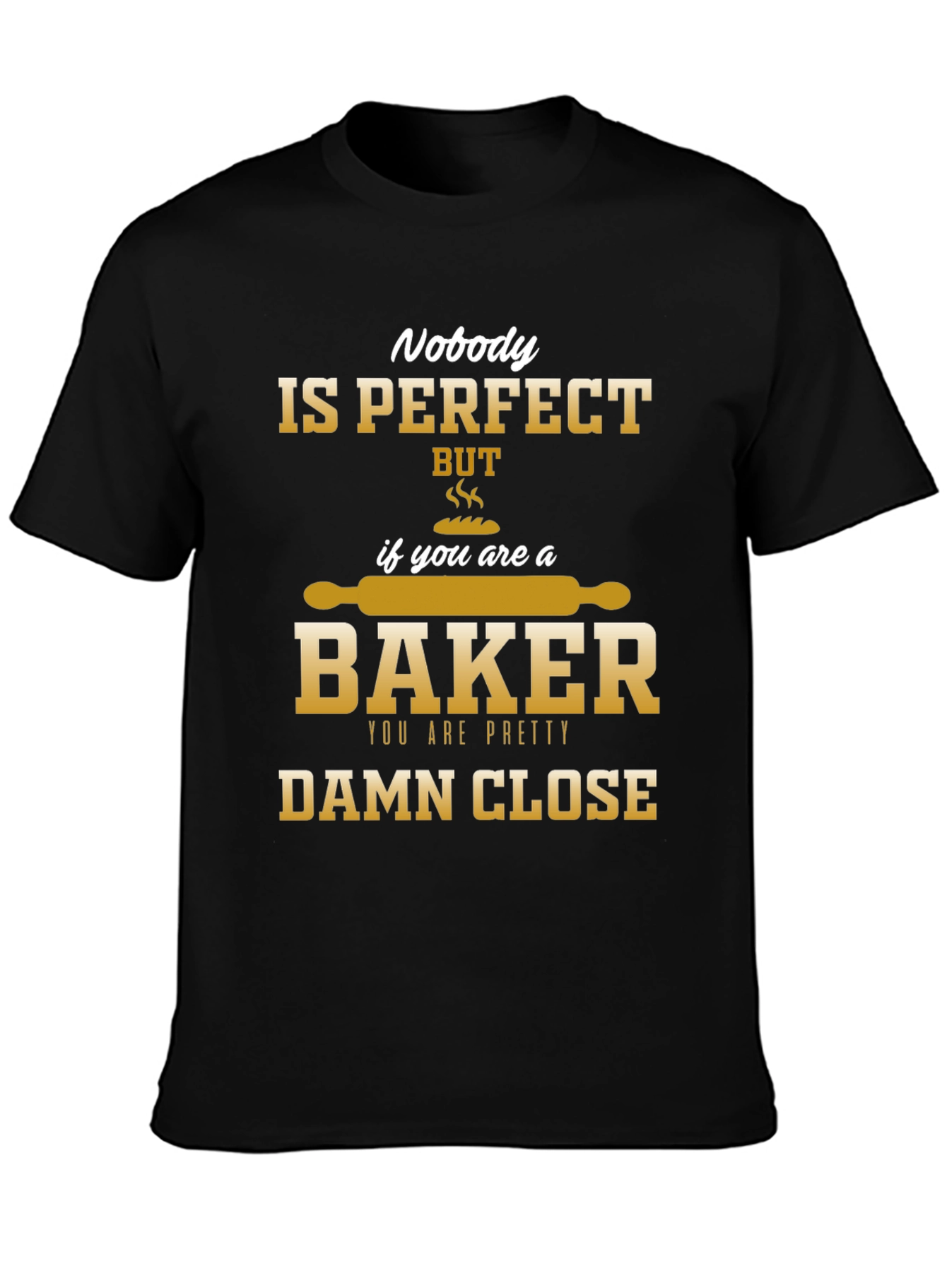 Nobody is Perfect Baker T-Shirt