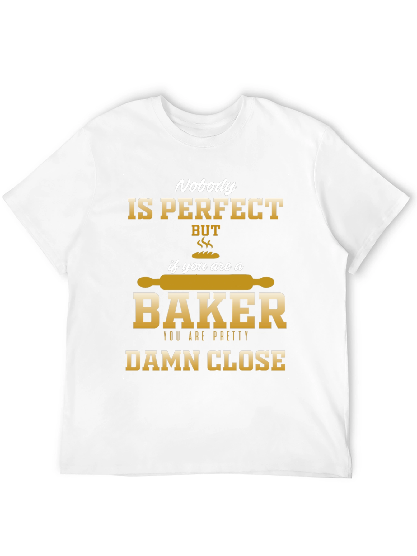 Nobody is Perfect Baker T-Shirt