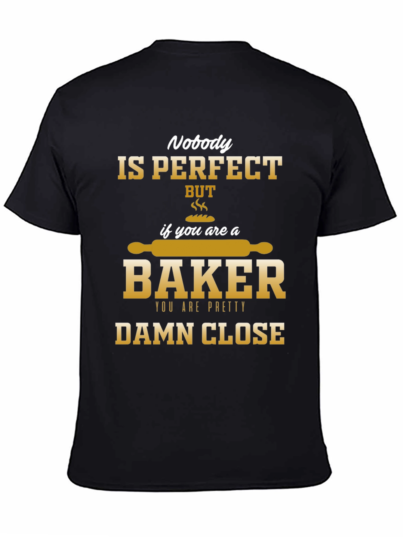 Nobody is Perfect Baker T-Shirt
