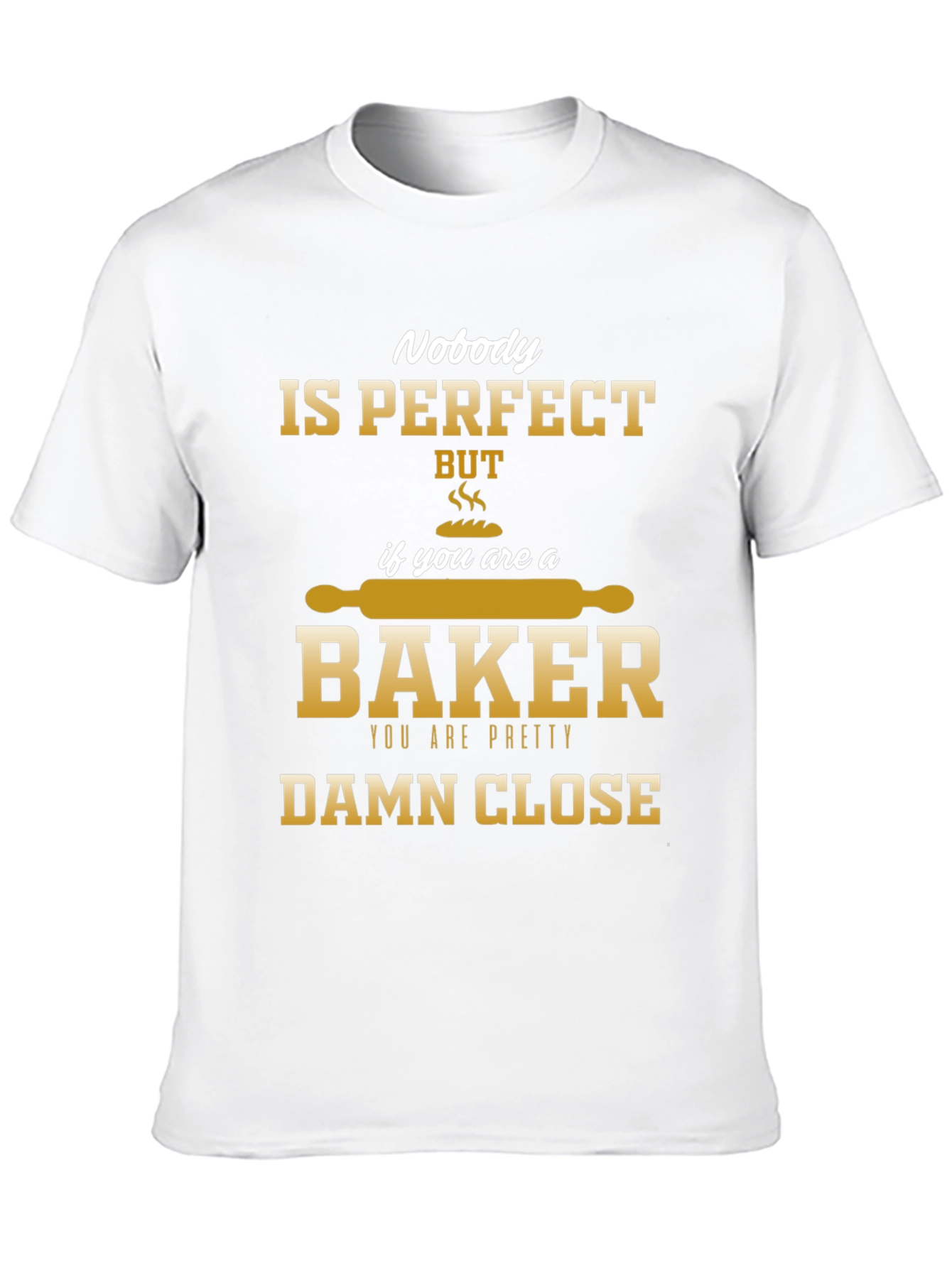 Nobody is Perfect Baker T-Shirt
