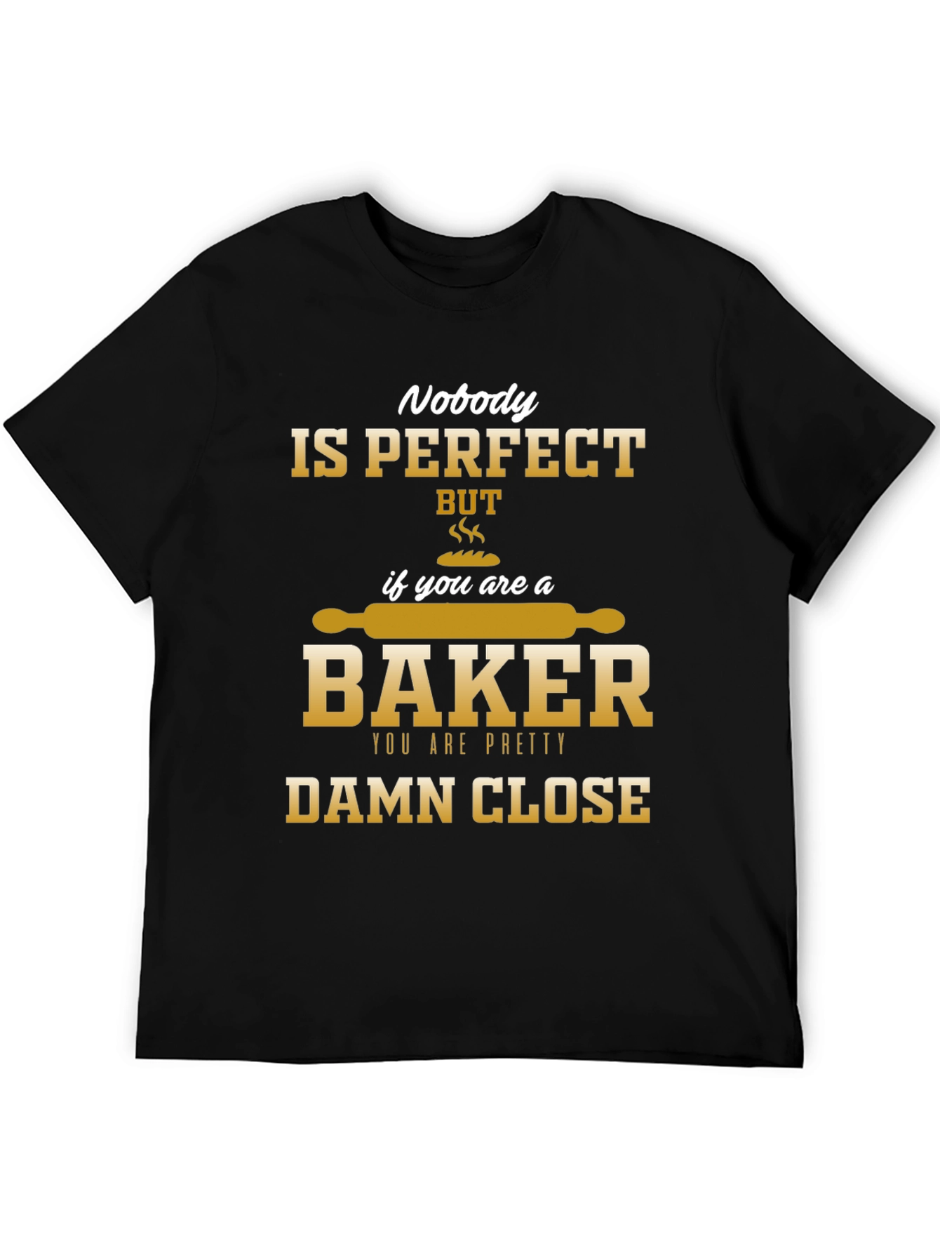 Nobody is Perfect Baker T-Shirt