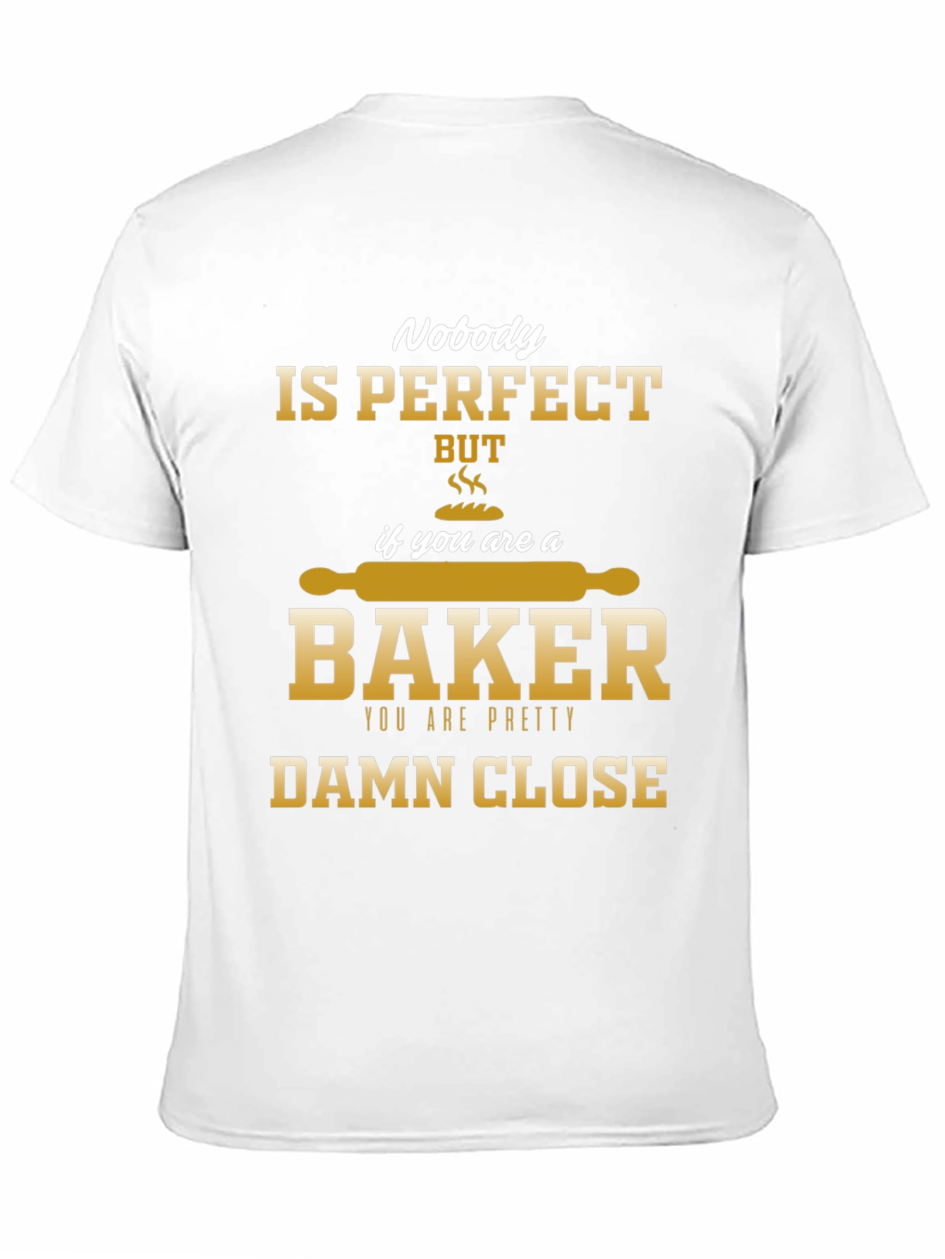 Nobody is Perfect Baker T-Shirt