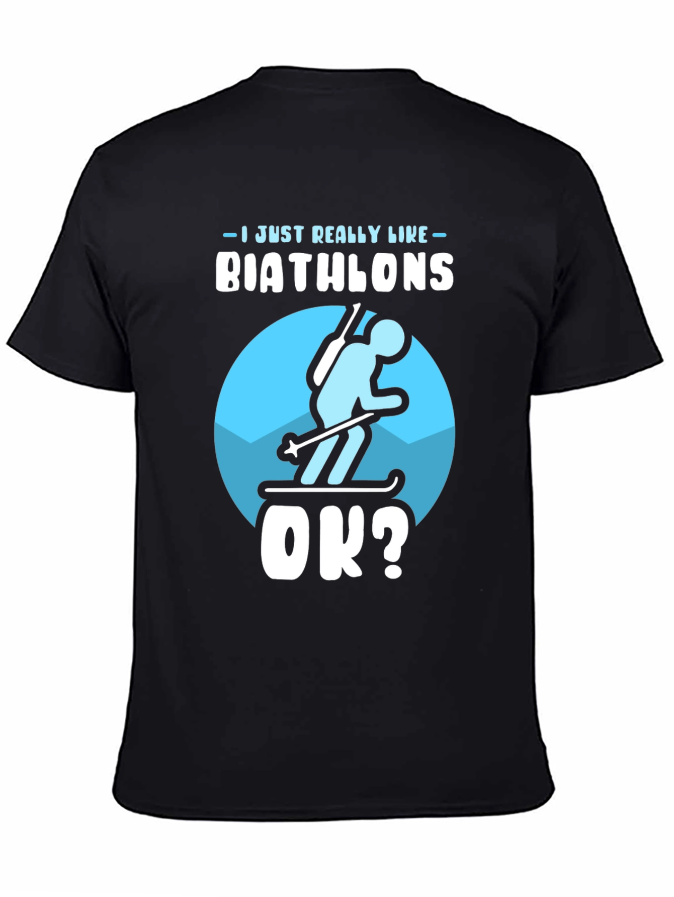 Biathlon Lover T-Shirt | Just Really Like Biathlons OK?