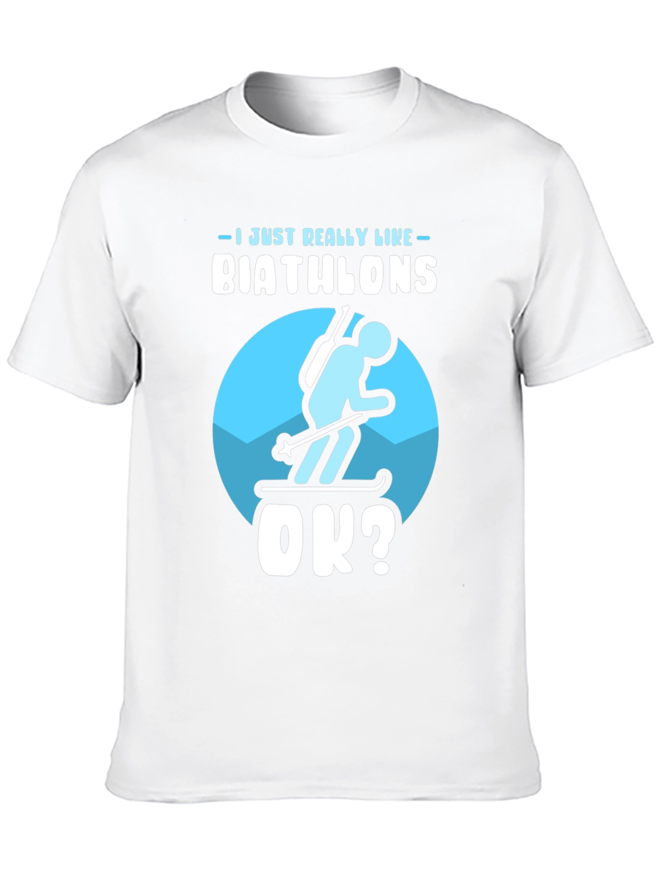 Biathlon Lover T-Shirt | Just Really Like Biathlons OK?