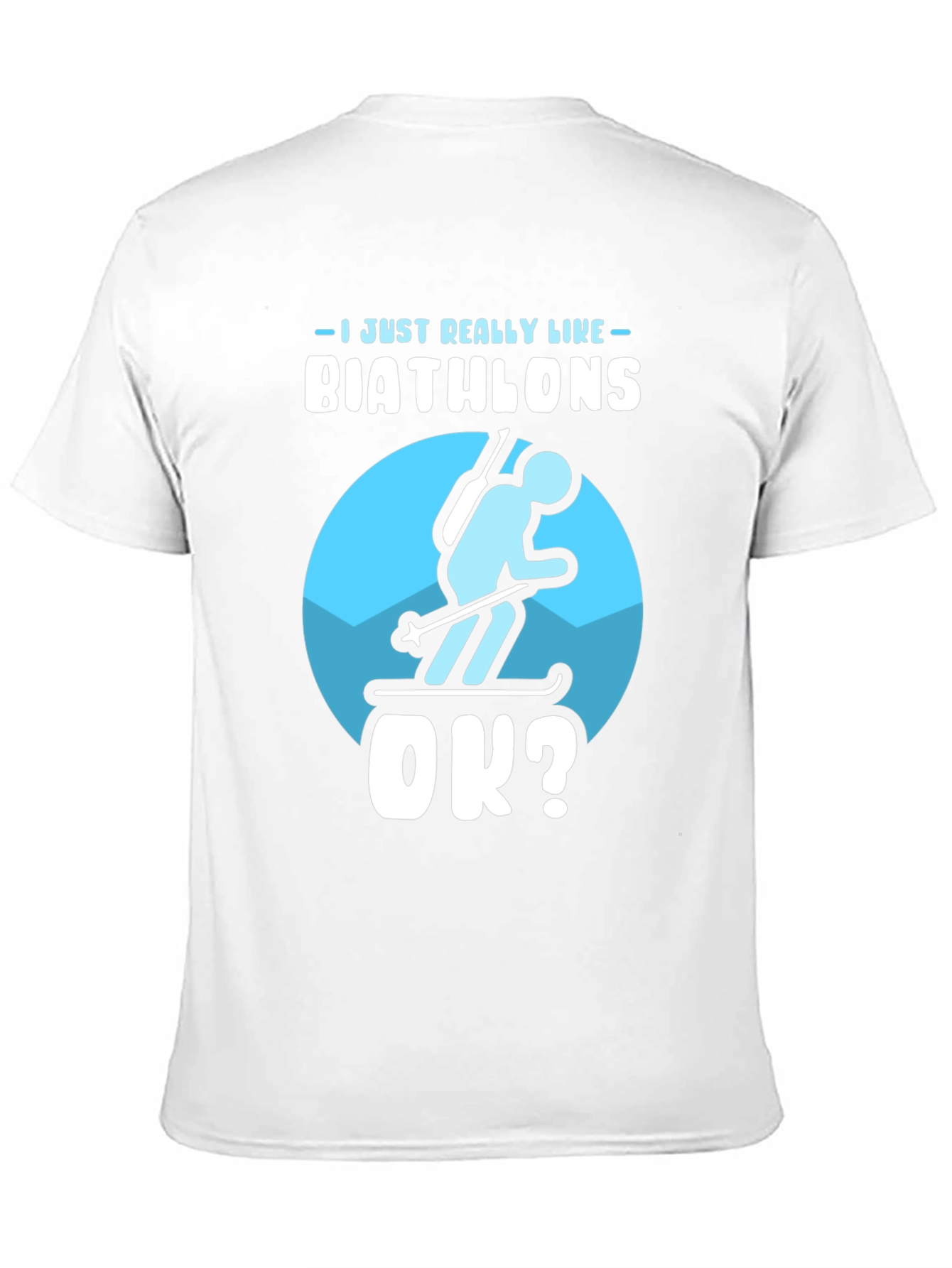 Biathlon Lover T-Shirt | Just Really Like Biathlons OK?