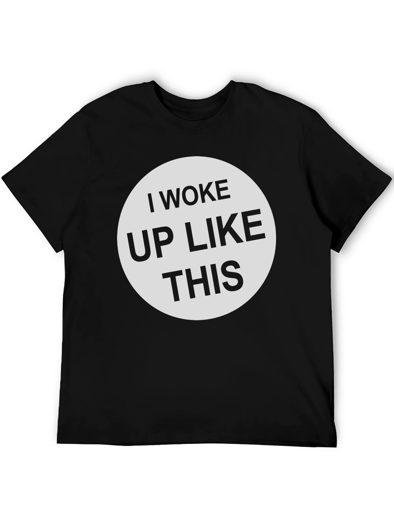 I Woke Up Like This - Graphic Tee Shirt