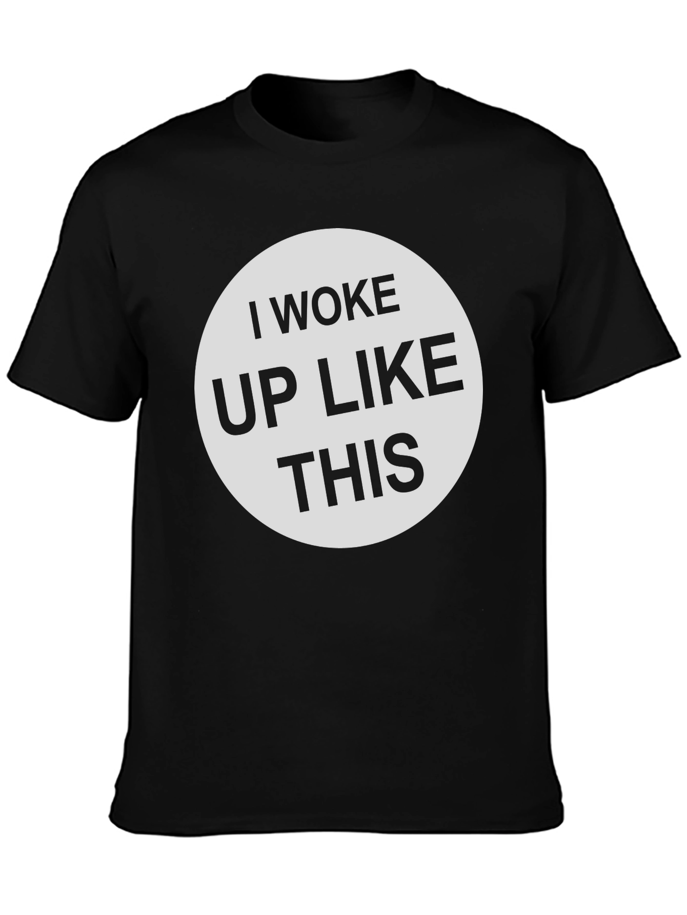 I Woke Up Like This - Graphic Tee Shirt