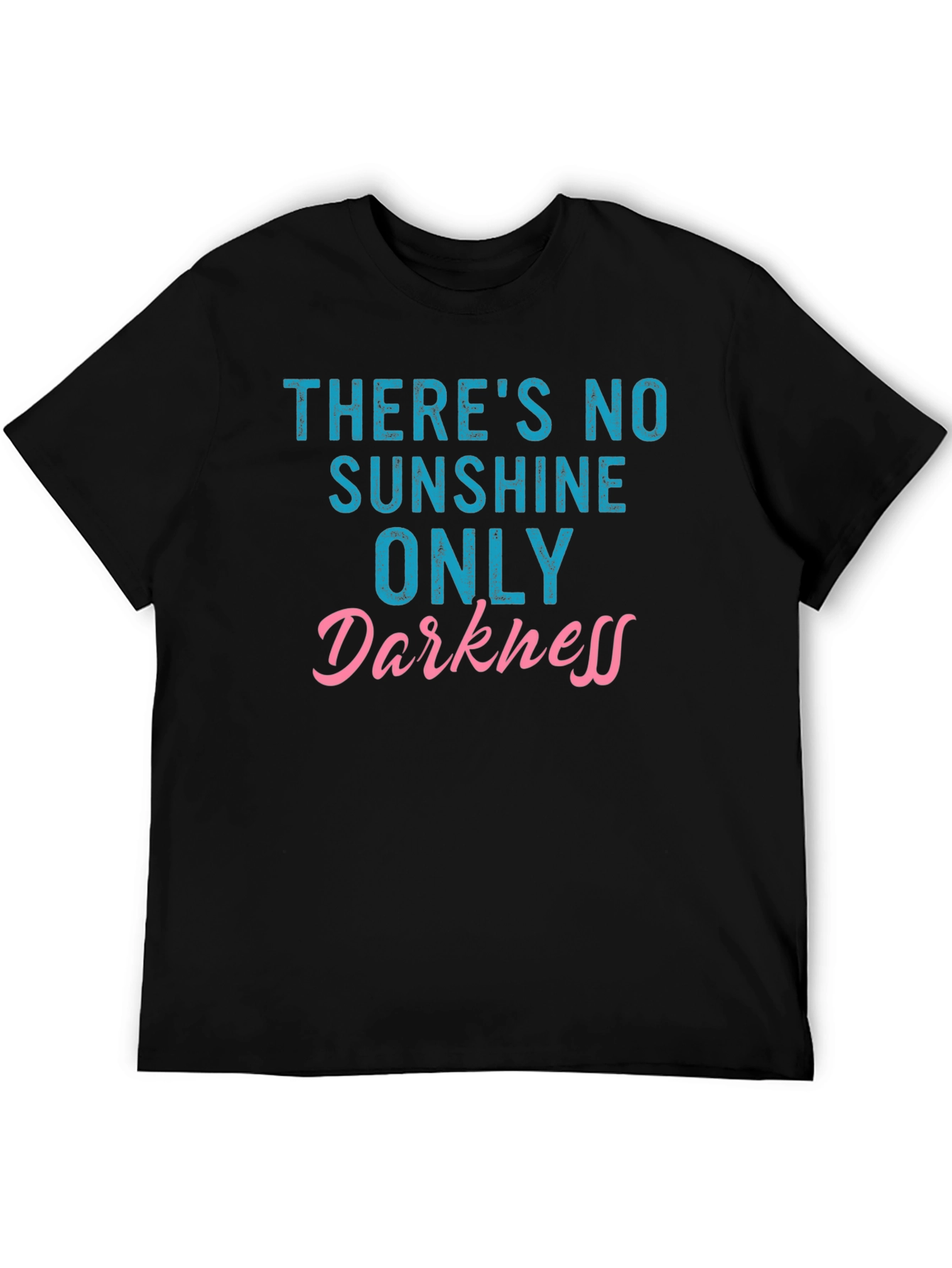 Theres No Sunshine Only Darkness T-Shirt