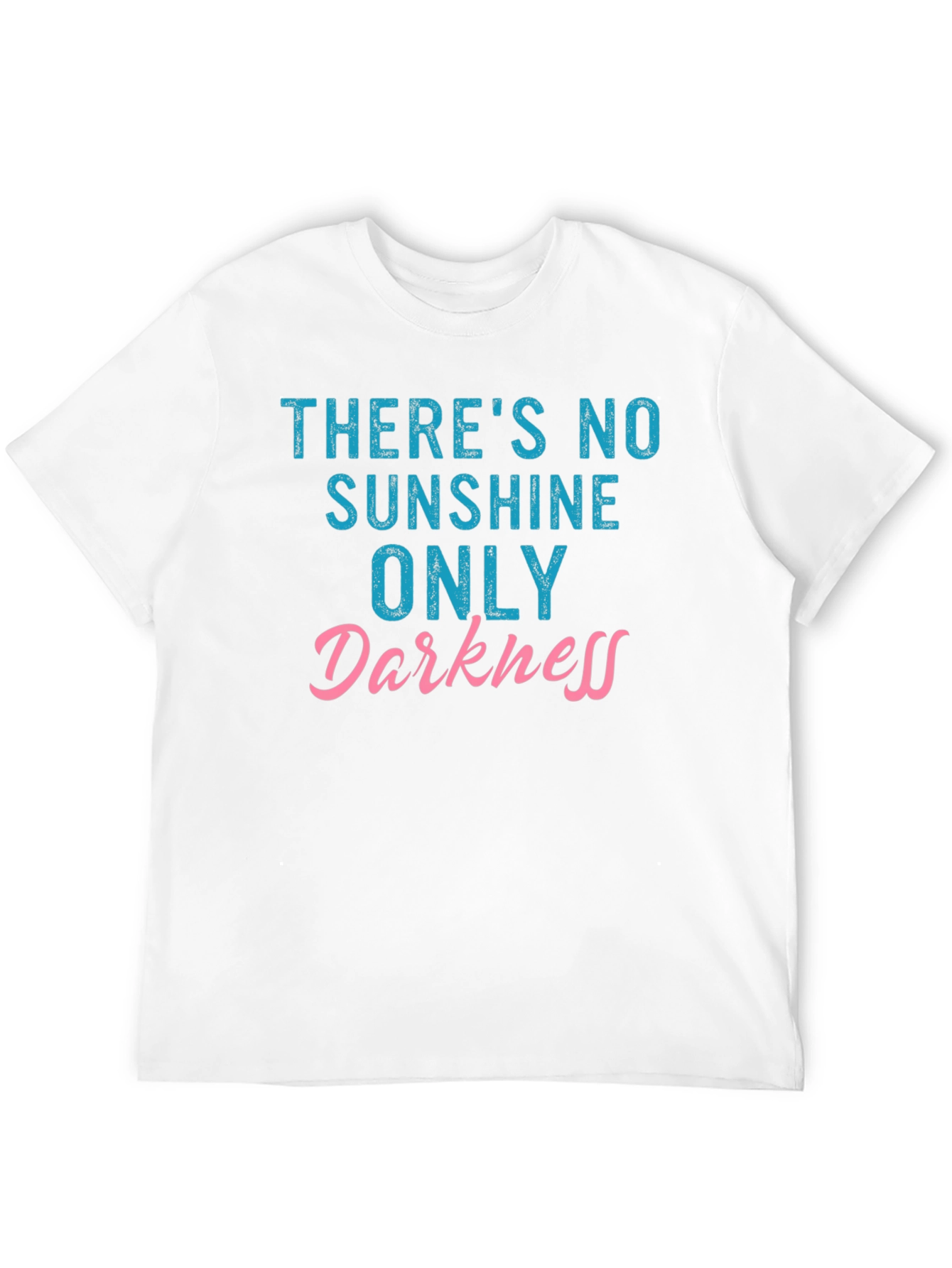Theres No Sunshine Only Darkness T-Shirt