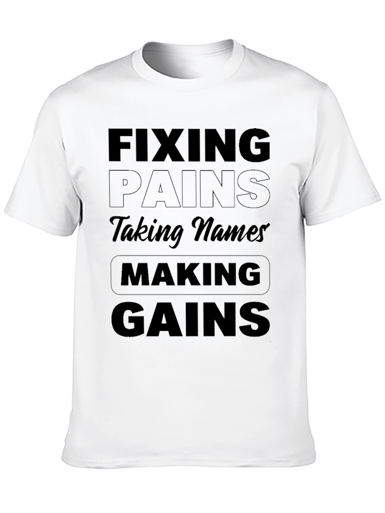 Fixing Pains Taking Names Making Gains T-Shirt