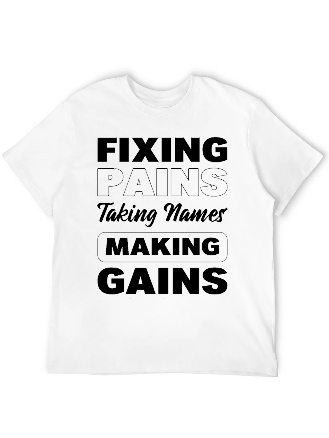 Fixing Pains Taking Names Making Gains T-Shirt